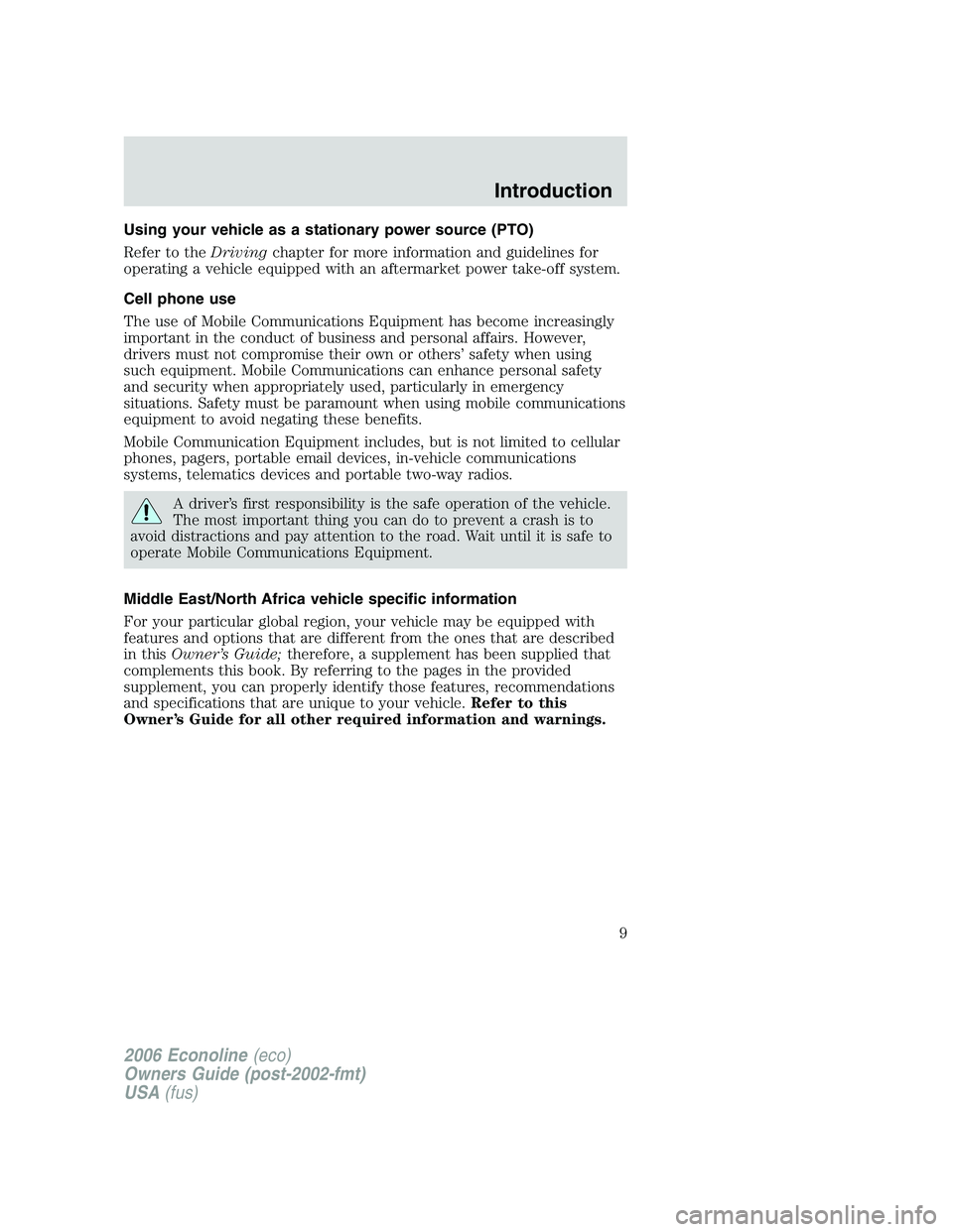 FORD E450 2006  Owners Manual Using your vehicle as a stationary power source (PTO)
Refer to theDrivingchapter for more information and guidelines for
operating a vehicle equipped with an aftermarket power take-off system.
Cell ph