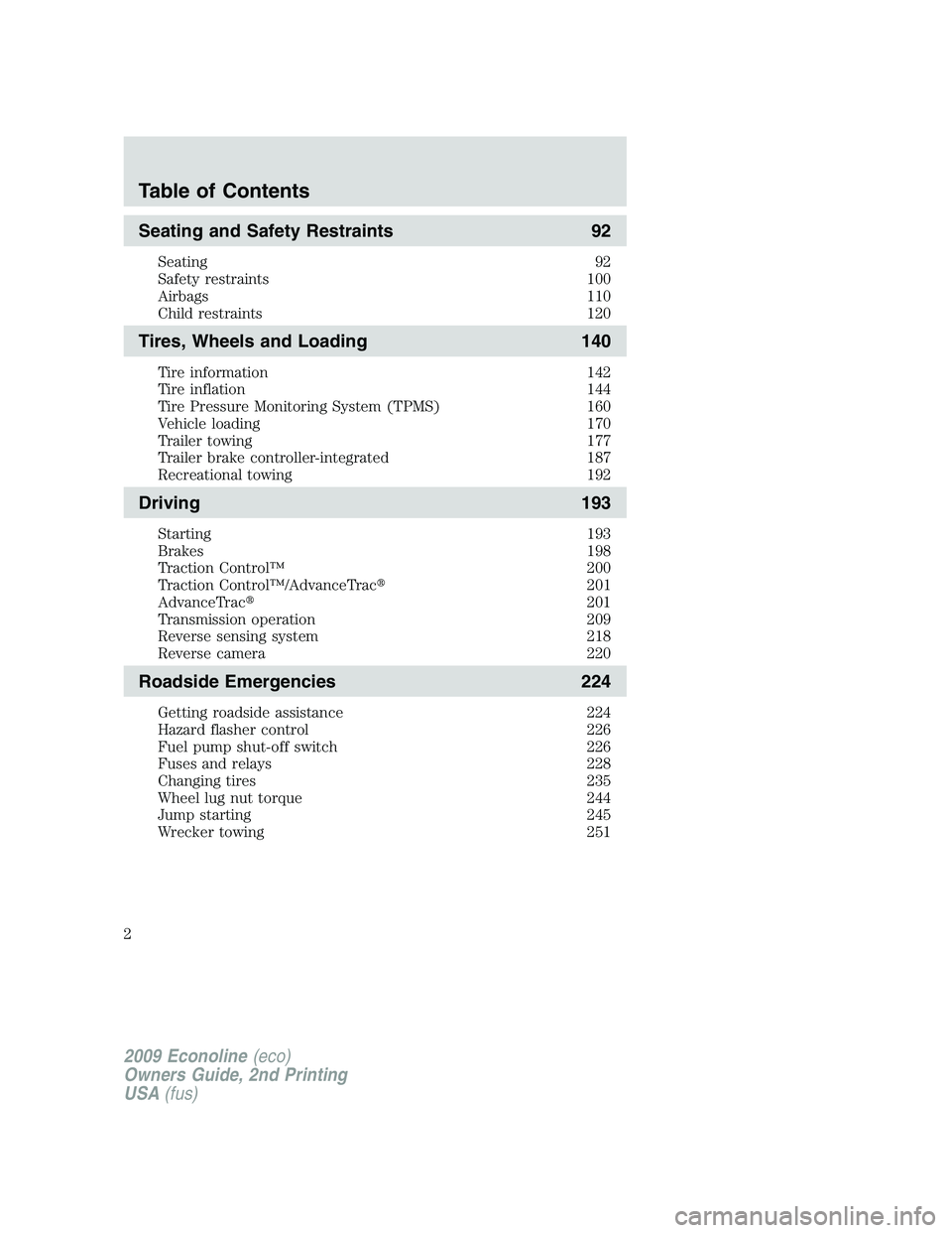 FORD E450 2009 Owners Manual Seating and Safety Restraints 92
Seating 92
Safety restraints 100
Airbags 110
Child restraints 120
Tires, Wheels and Loading 140
Tire information 142
Tire inflation 144
Tire Pressure Monitoring System FORD E450 2009 Owners Manual Seating and Safety Restraints 92
Seating 92
Safety restraints 100
Airbags 110
Child restraints 120
Tires, Wheels and Loading 140
Tire information 142
Tire inflation 144
Tire Pressure Monitoring System