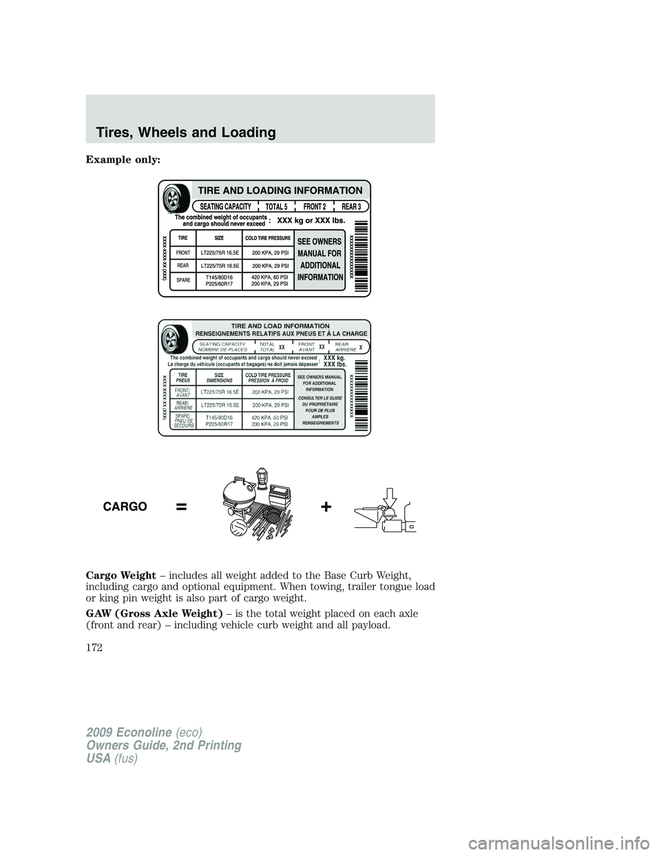 FORD E450 2009 Owners Manual Example only:
Cargo Weight– includes all weight added to the Base Curb Weight,
including cargo and optional equipment. When towing, trailer tongue load
or king pin weight is also part of cargo weigh FORD E450 2009 Owners Manual Example only:
Cargo Weight– includes all weight added to the Base Curb Weight,
including cargo and optional equipment. When towing, trailer tongue load
or king pin weight is also part of cargo weigh