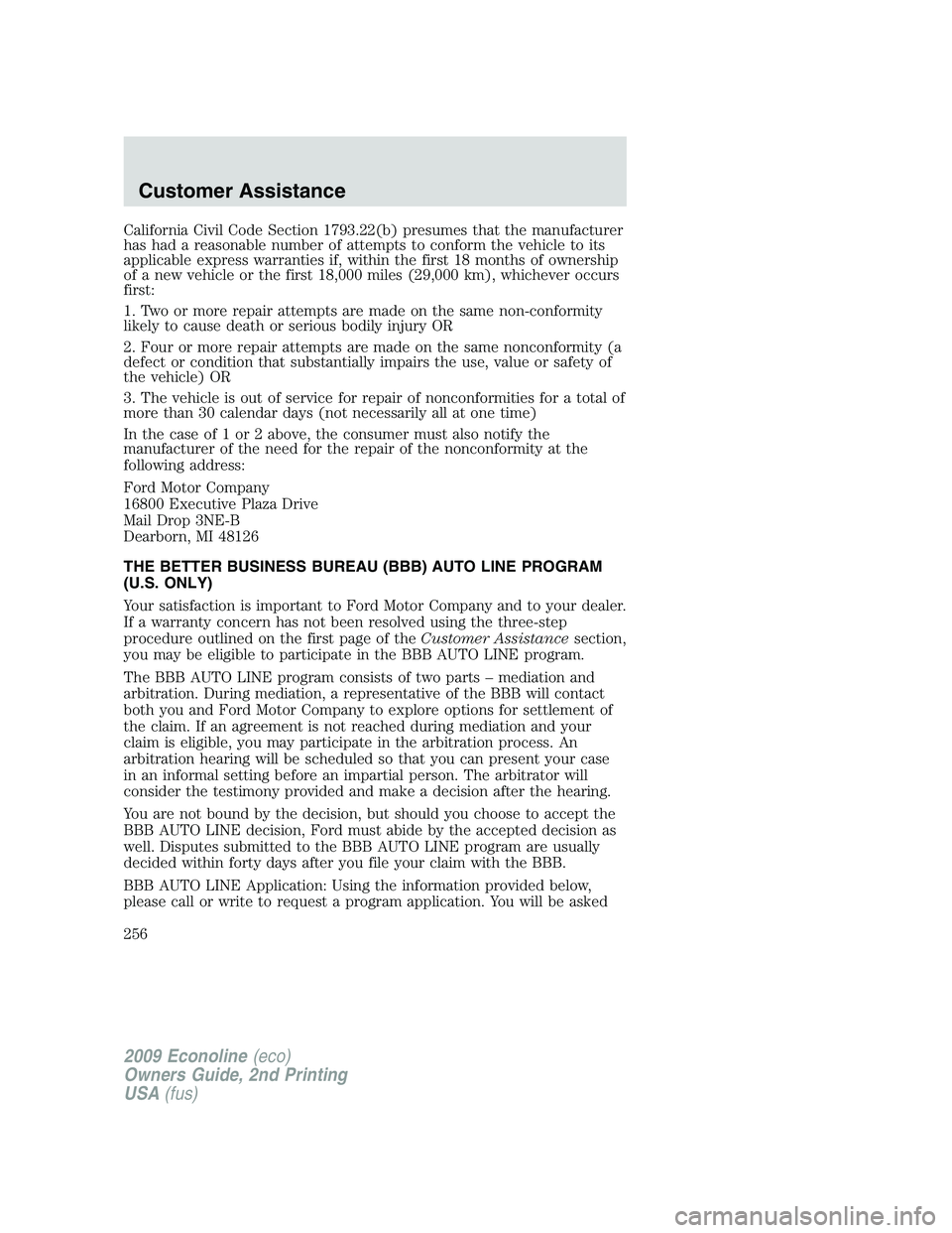FORD E450 2009 Owners Manual California Civil Code Section 1793.22(b) presumes that the manufacturer
has had a reasonable number of attempts to conform the vehicle to its
applicable express warranties if, within the first 18 mont FORD E450 2009 Owners Manual California Civil Code Section 1793.22(b) presumes that the manufacturer
has had a reasonable number of attempts to conform the vehicle to its
applicable express warranties if, within the first 18 mont