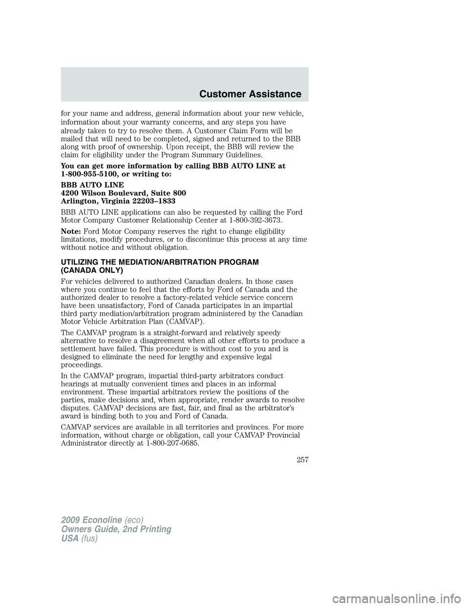 FORD E450 2009 Owners Manual for your name and address, general information about your new vehicle,
information about your warranty concerns, and any steps you have
already taken to try to resolve them. A Customer Claim Form will FORD E450 2009 Owners Manual for your name and address, general information about your new vehicle,
information about your warranty concerns, and any steps you have
already taken to try to resolve them. A Customer Claim Form will