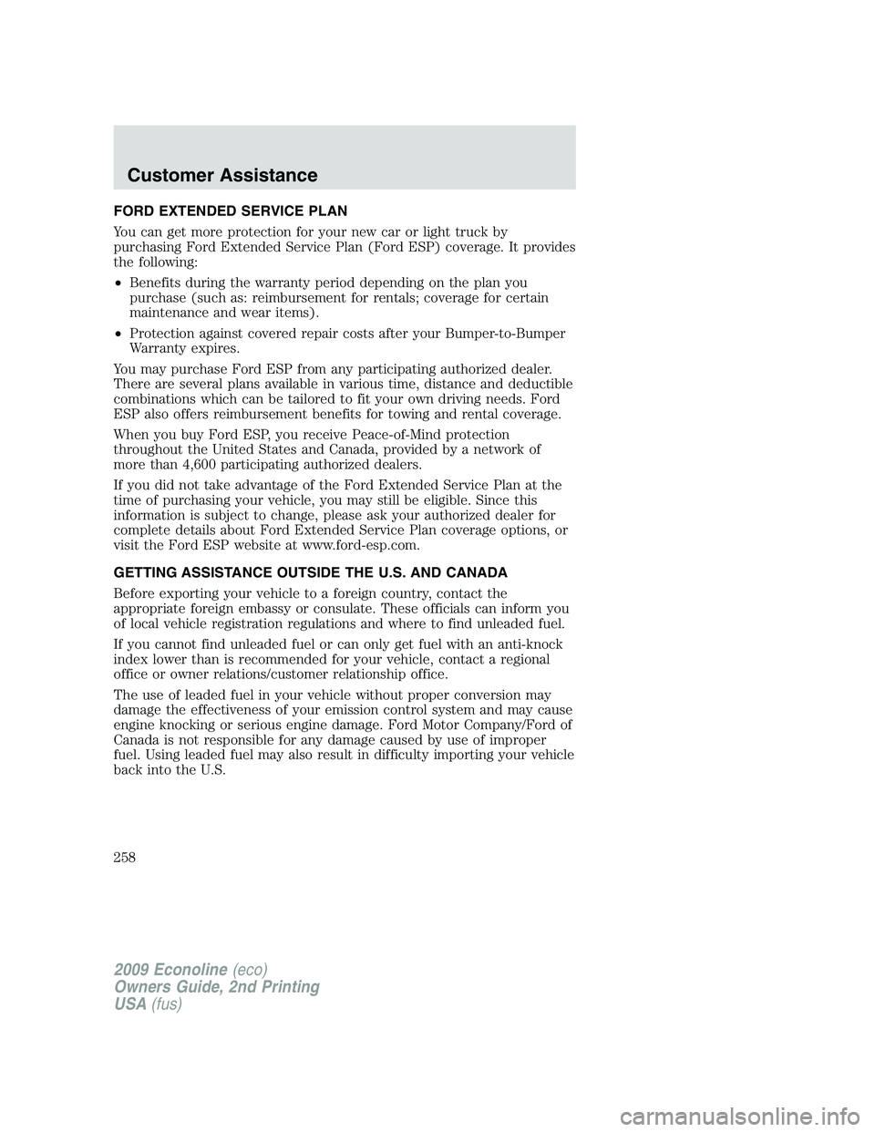 FORD E450 2009 Owners Manual FORD EXTENDED SERVICE PLAN
You can get more protection for your new car or light truck by
purchasing Ford Extended Service Plan (Ford ESP) coverage. It provides
the following:
•Benefits during the w FORD E450 2009 Owners Manual FORD EXTENDED SERVICE PLAN
You can get more protection for your new car or light truck by
purchasing Ford Extended Service Plan (Ford ESP) coverage. It provides
the following:
•Benefits during the w