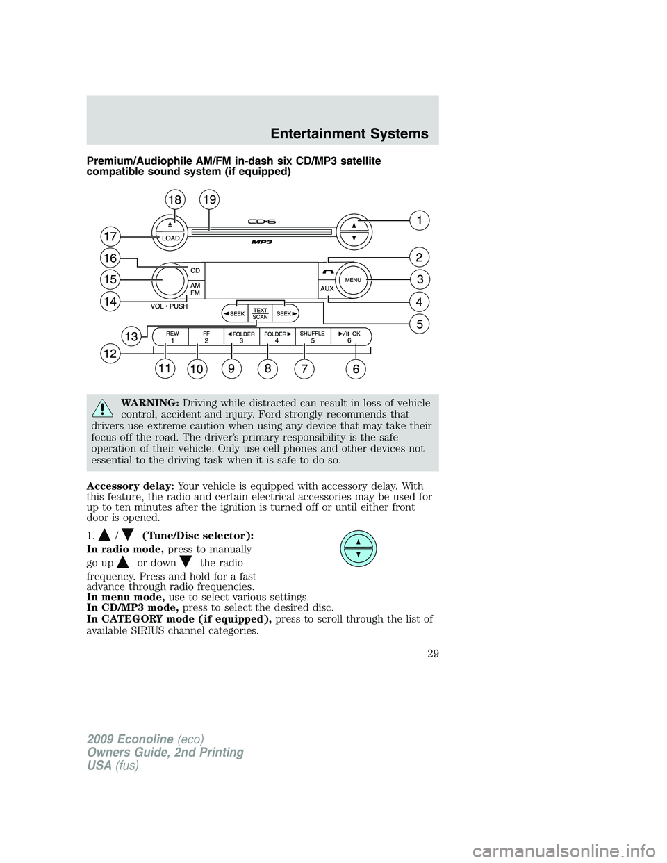 FORD E450 2009 Owners Manual Premium/Audiophile AM/FM in-dash six CD/MP3 satellite
compatible sound system (if equipped)
WARNING:Driving while distracted can result in loss of vehicle
control, accident and injury. Ford strongly r FORD E450 2009 Owners Manual Premium/Audiophile AM/FM in-dash six CD/MP3 satellite
compatible sound system (if equipped)
WARNING:Driving while distracted can result in loss of vehicle
control, accident and injury. Ford strongly r