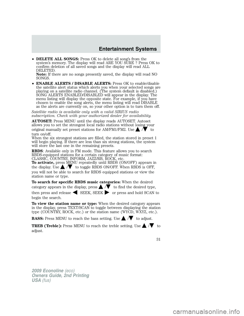 FORD E450 2009 Owners Guide •DELETE ALL SONGS:Press OK to delete all song’s from the
system’s memory. The display will read ARE YOU SURE ? Press OK to
confirm deletion of all saved songs and the display will read ALL
DELET FORD E450 2009 Owners Guide •DELETE ALL SONGS:Press OK to delete all song’s from the
system’s memory. The display will read ARE YOU SURE ? Press OK to
confirm deletion of all saved songs and the display will read ALL
DELET