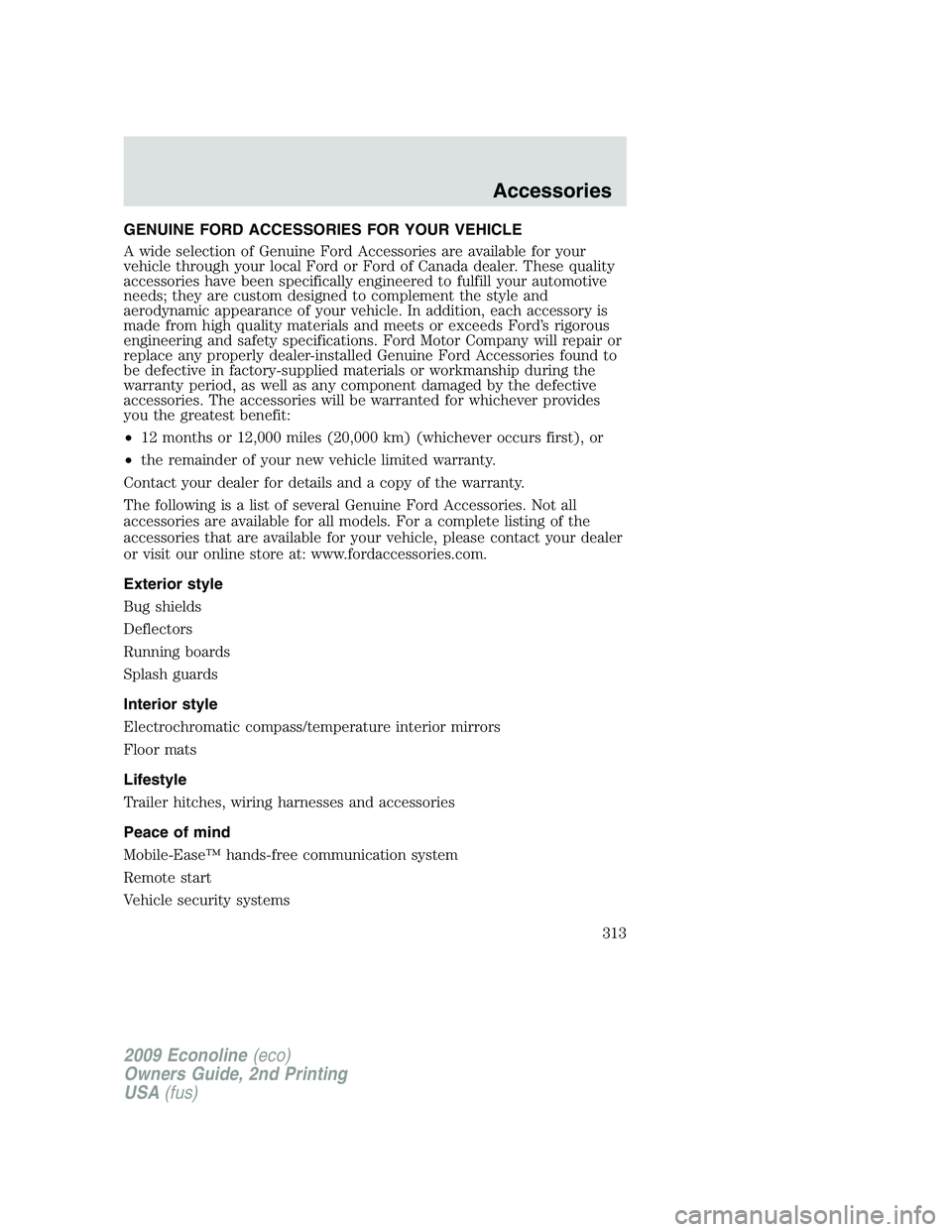 FORD E450 2009  Owners Manual GENUINE FORD ACCESSORIES FOR YOUR VEHICLE
A wide selection of Genuine Ford Accessories are available for your
vehicle through your local Ford or Ford of Canada dealer. These quality
accessories have b
