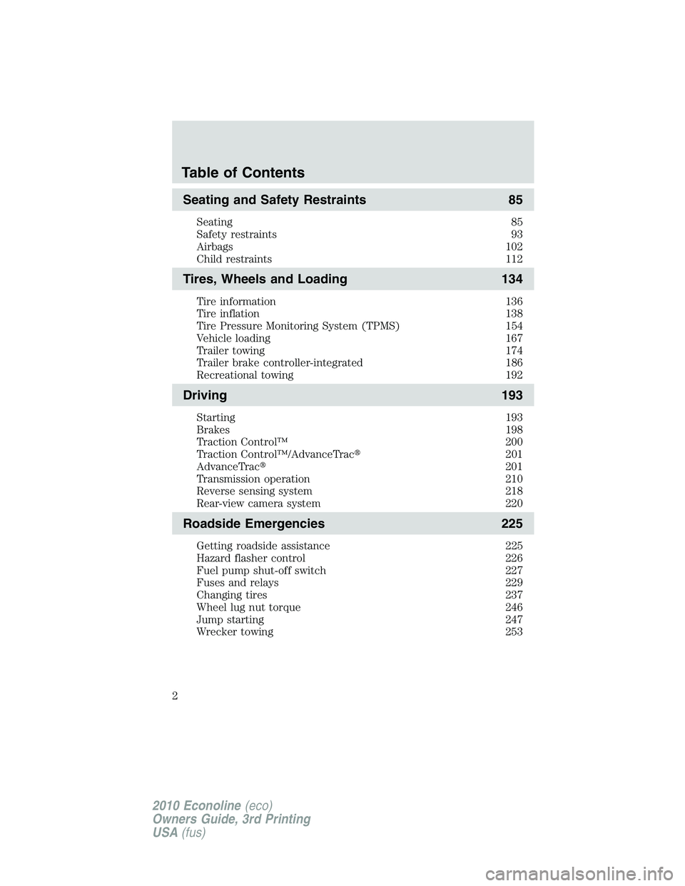 FORD E450 2010  Owners Manual Seating and Safety Restraints 85
Seating 85
Safety restraints 93
Airbags 102
Child restraints 112
Tires, Wheels and Loading 134
Tire information 136
Tire inflation 138
Tire Pressure Monitoring System 