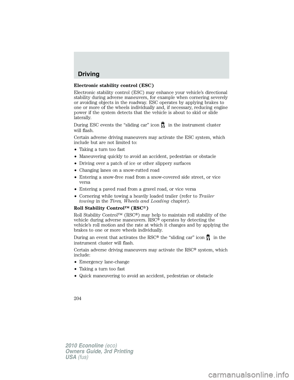 FORD E450 2010  Owners Manual Electronic stability control (ESC)
Electronic stability control (ESC) may enhance your vehicle’s directional
stability during adverse maneuvers, for example when cornering severely
or avoiding objec