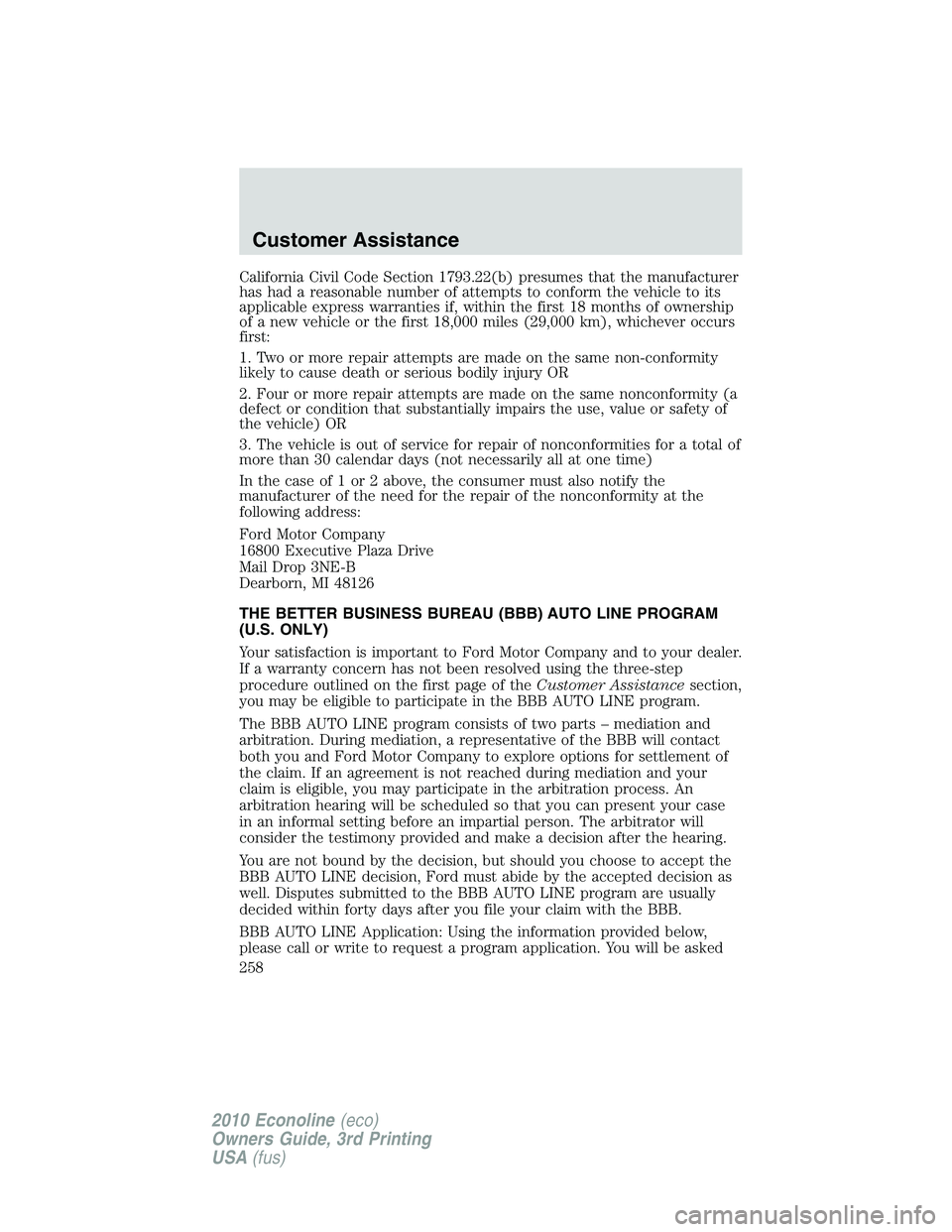 FORD E450 2010  Owners Manual California Civil Code Section 1793.22(b) presumes that the manufacturer
has had a reasonable number of attempts to conform the vehicle to its
applicable express warranties if, within the first 18 mont