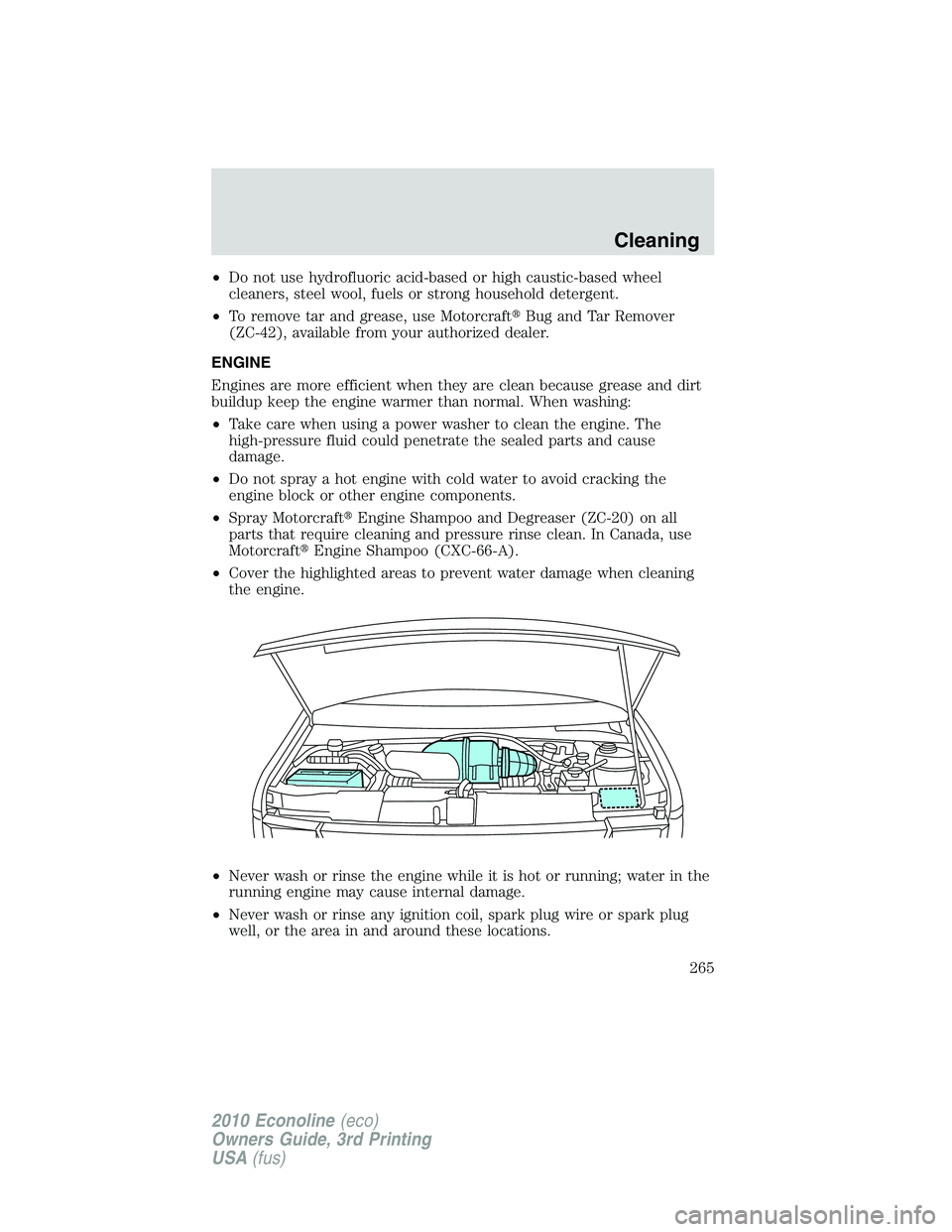 FORD E450 2010  Owners Manual •Do not use hydrofluoric acid-based or high caustic-based wheel
cleaners, steel wool, fuels or strong household detergent.
•To remove tar and grease, use MotorcraftBug and Tar Remover
(ZC-42), av