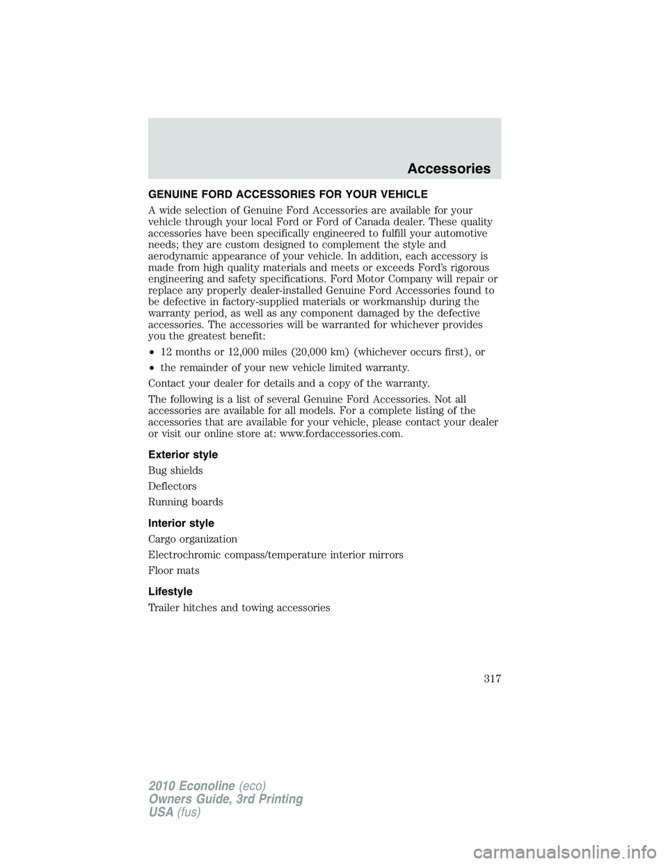 FORD E450 2010  Owners Manual GENUINE FORD ACCESSORIES FOR YOUR VEHICLE
A wide selection of Genuine Ford Accessories are available for your
vehicle through your local Ford or Ford of Canada dealer. These quality
accessories have b