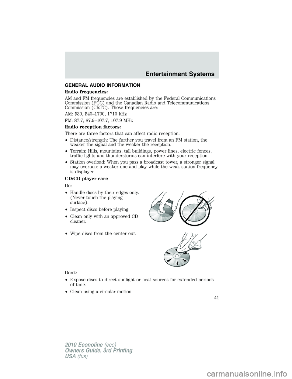 FORD E450 2010 Service Manual GENERAL AUDIO INFORMATION
Radio frequencies:
AM and FM frequencies are established by the Federal Communications
Commission (FCC) and the Canadian Radio and Telecommunications
Commission (CRTC). Those FORD E450 2010 Service Manual GENERAL AUDIO INFORMATION
Radio frequencies:
AM and FM frequencies are established by the Federal Communications
Commission (FCC) and the Canadian Radio and Telecommunications
Commission (CRTC). Those