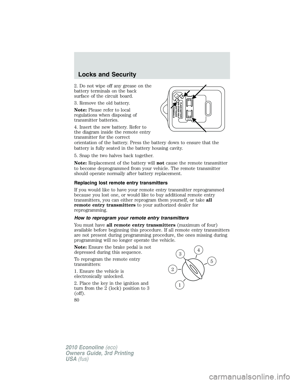 FORD E450 2010 Manual PDF 2. Do not wipe off any grease on the
battery terminals on the back
surface of the circuit board.
3. Remove the old battery.
Note:Please refer to local
regulations when disposing of
transmitter batteri