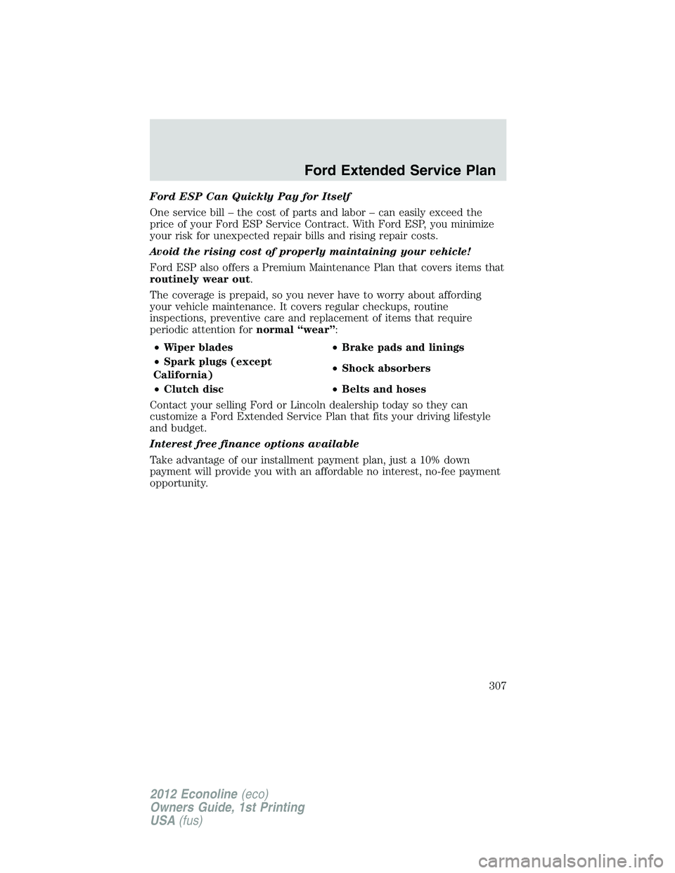 FORD E450 2012  Owners Manual Ford ESP Can Quickly Pay for Itself
One service bill – the cost of parts and labor – can easily exceed the
price of your Ford ESP Service Contract. With Ford ESP, you minimize
your risk for unexpe