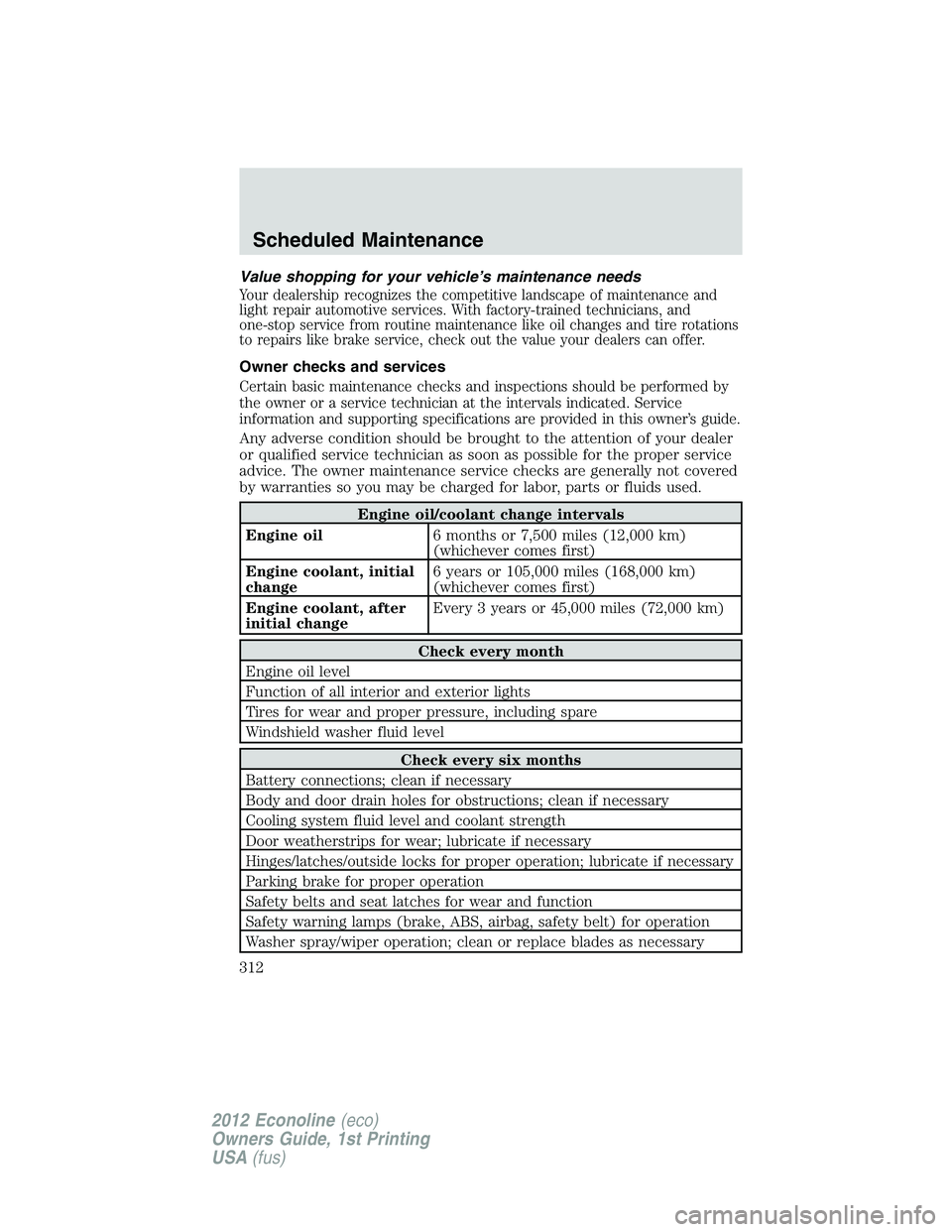 FORD E450 2012  Owners Manual Value shopping for your vehicle’s maintenance needs
Your dealership recognizes the competitive landscape of maintenance and
light repair automotive services. With factory-trained technicians, and
on