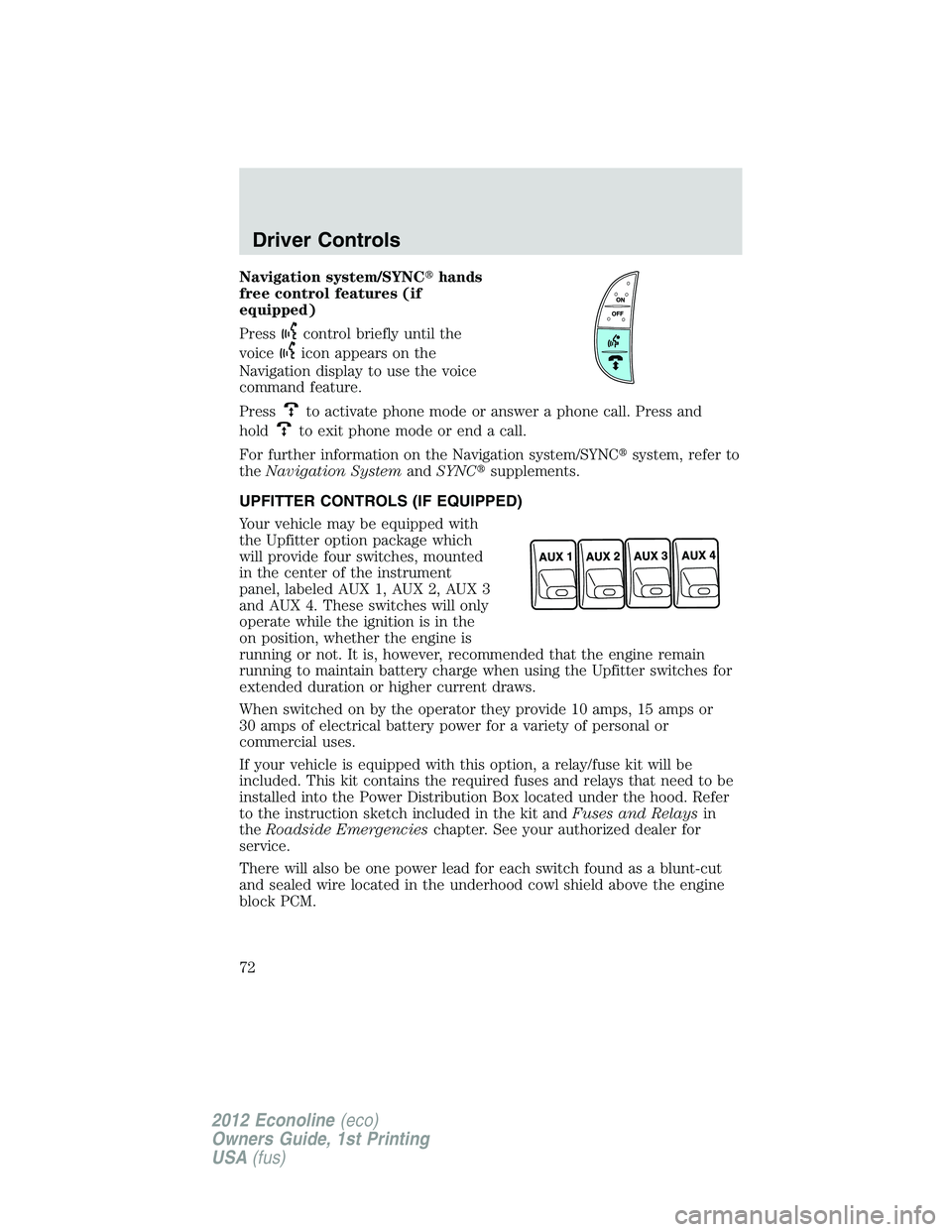 FORD E450 2012  Owners Manual Navigation system/SYNChands
free control features (if
equipped)
Press
control briefly until the
voice
icon appears on the
Navigation display to use the voice
command feature.
Press
to activate phone 