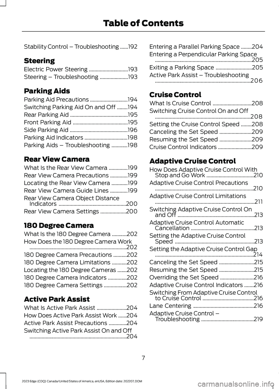 FORD EDGE 2023  Owners Manual Stability Control – Troubleshooting......192
Steering
Electric Power Steering.............................193
Steering – Troubleshooting.....................193
Parking Aids
Parking Aid Precaution