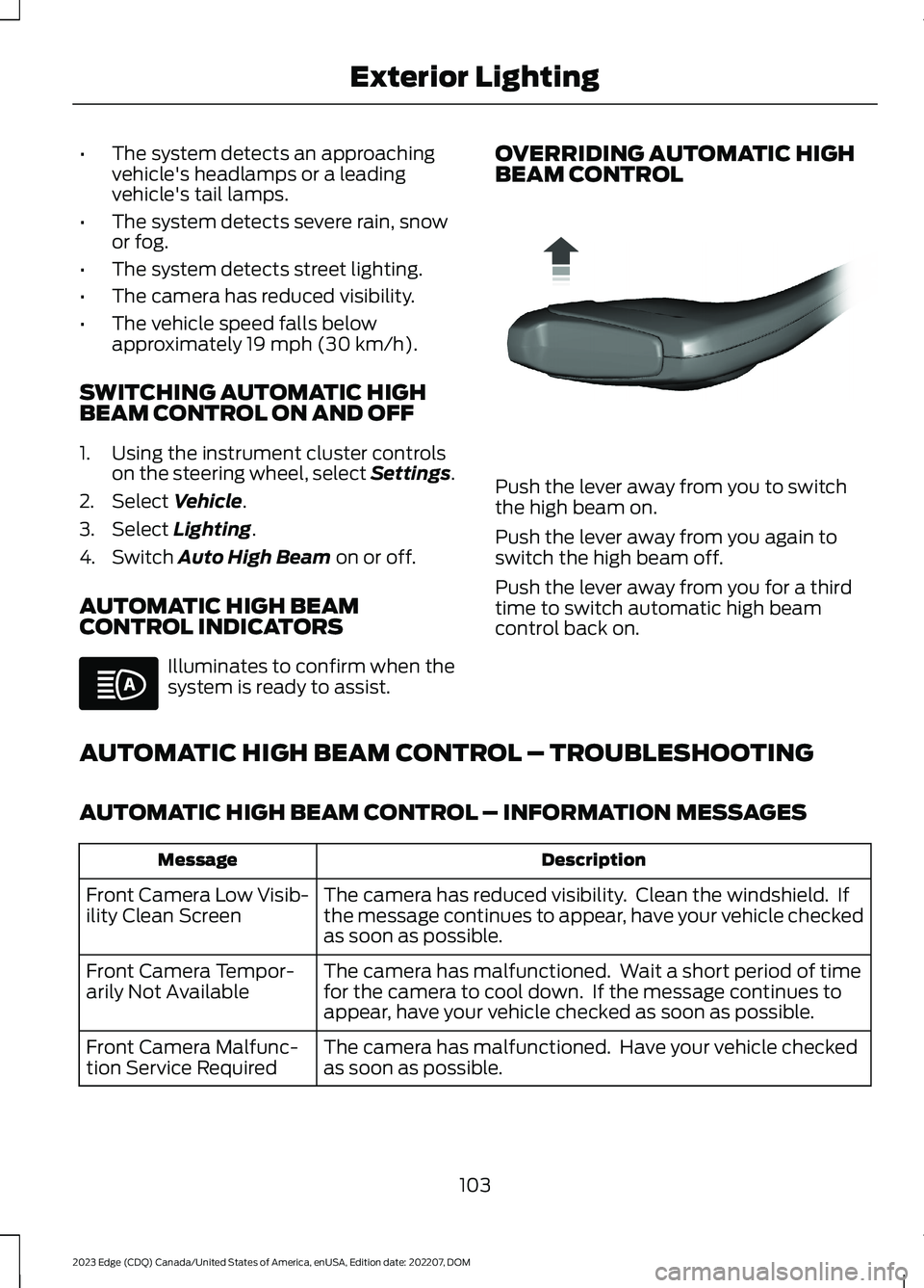 FORD EDGE 2023 Owners Manual •The system detects an approachingvehicle's headlamps or a leadingvehicle's tail lamps.
•The system detects severe rain, snowor fog.
•The system detects street lighting.
•The camera ha FORD EDGE 2023 Owners Manual •The system detects an approachingvehicle's headlamps or a leadingvehicle's tail lamps.
•The system detects severe rain, snowor fog.
•The system detects street lighting.
•The camera ha