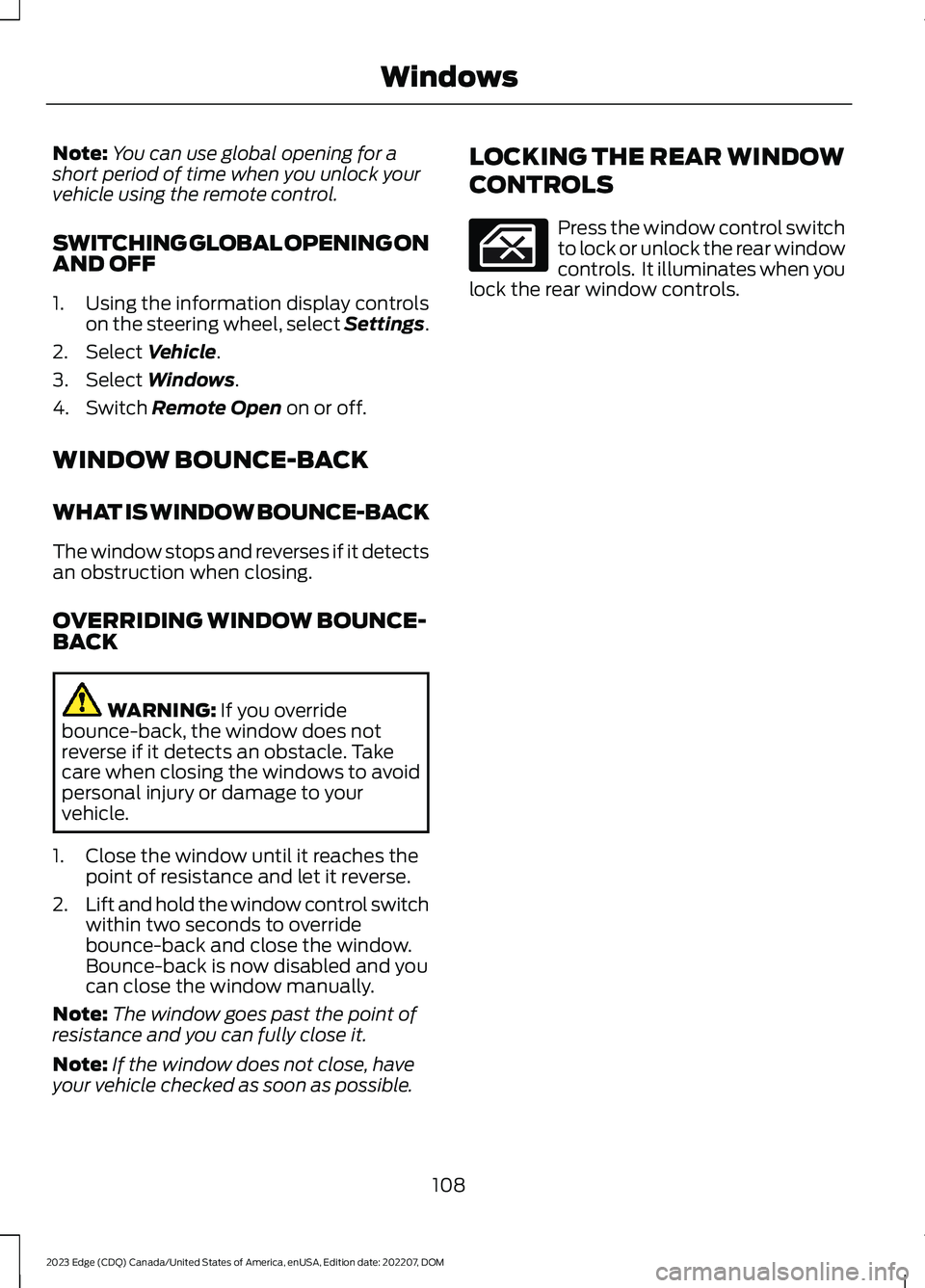 FORD EDGE 2023 User Guide Note:You can use global opening for ashort period of time when you unlock yourvehicle using the remote control.
SWITCHING GLOBAL OPENING ONAND OFF
1.Using the information display controlson the steeri FORD EDGE 2023 User Guide Note:You can use global opening for ashort period of time when you unlock yourvehicle using the remote control.
SWITCHING GLOBAL OPENING ONAND OFF
1.Using the information display controlson the steeri