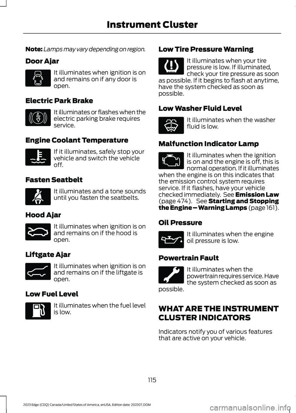 FORD EDGE 2023  Owners Manual Note:Lamps may vary depending on region.
Door Ajar
It illuminates when ignition is onand remains on if any door isopen.
Electric Park Brake
It illuminates or flashes when theelectric parking brake req