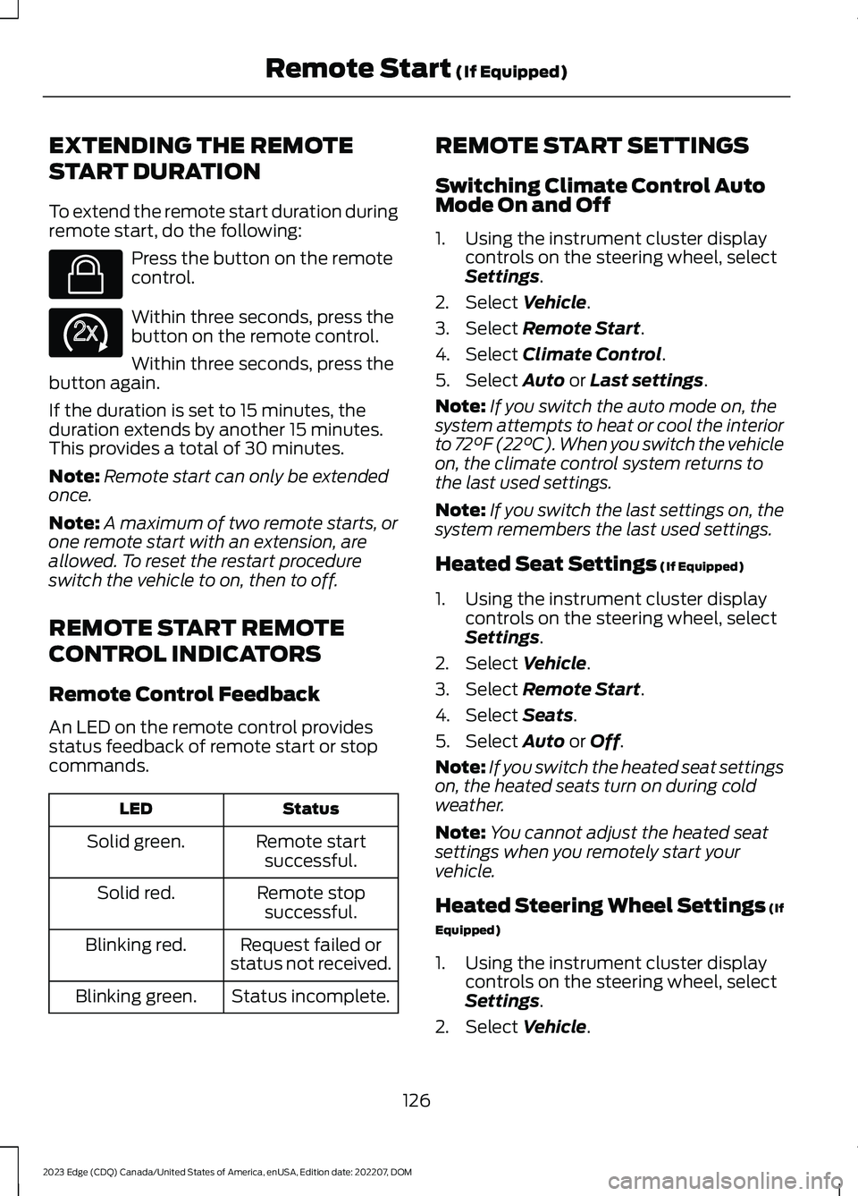FORD EDGE 2023 Owners Manual EXTENDING THE REMOTE
START DURATION
To extend the remote start duration duringremote start, do the following:
Press the button on the remotecontrol.
Within three seconds, press thebutton on the remote FORD EDGE 2023 Owners Manual EXTENDING THE REMOTE
START DURATION
To extend the remote start duration duringremote start, do the following:
Press the button on the remotecontrol.
Within three seconds, press thebutton on the remote