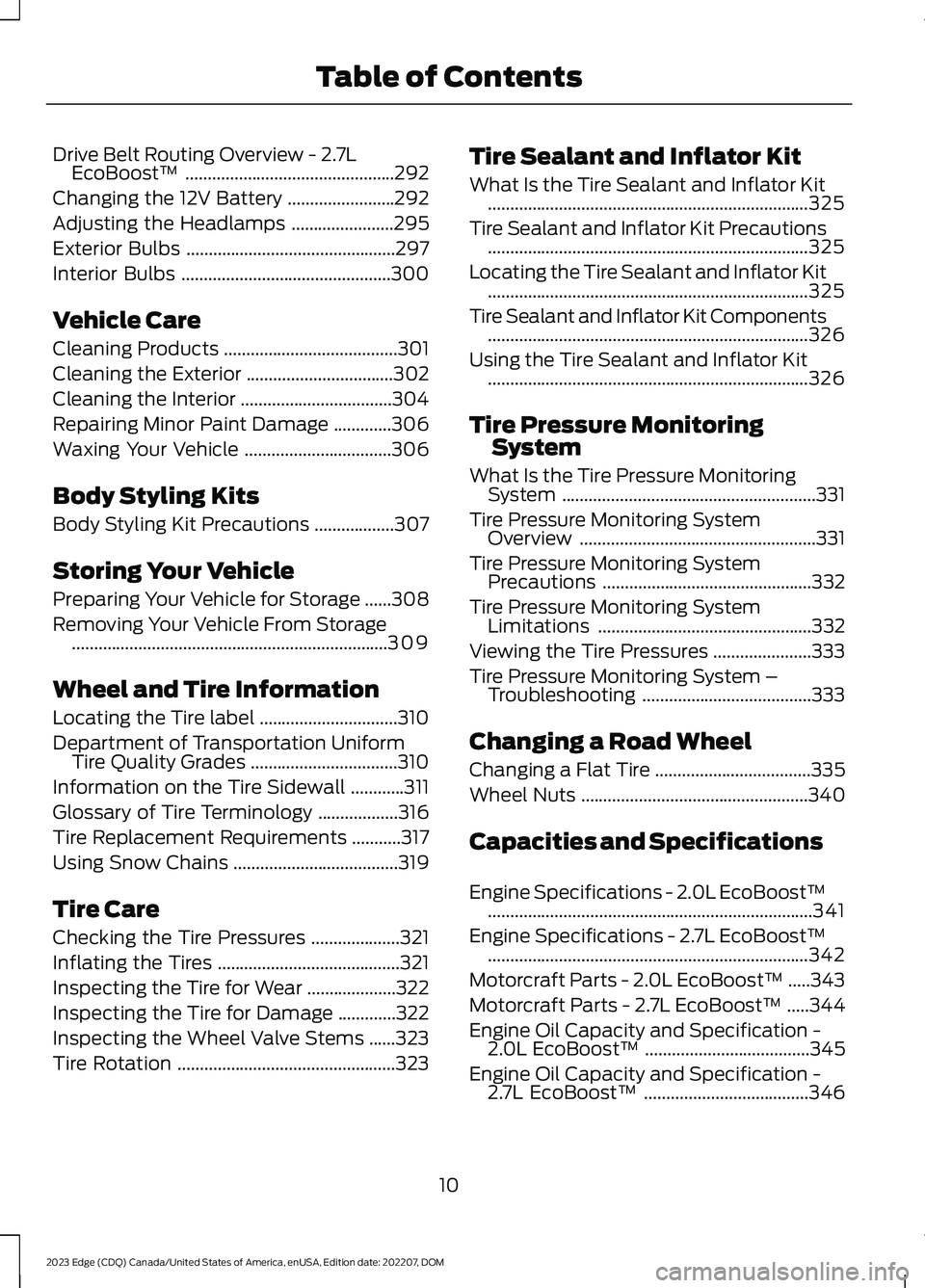 FORD EDGE 2023  Owners Manual Drive Belt Routing Overview - 2.7LEcoBoost™...............................................292
Changing the 12V Battery........................292
Adjusting the Headlamps.......................295
Ex