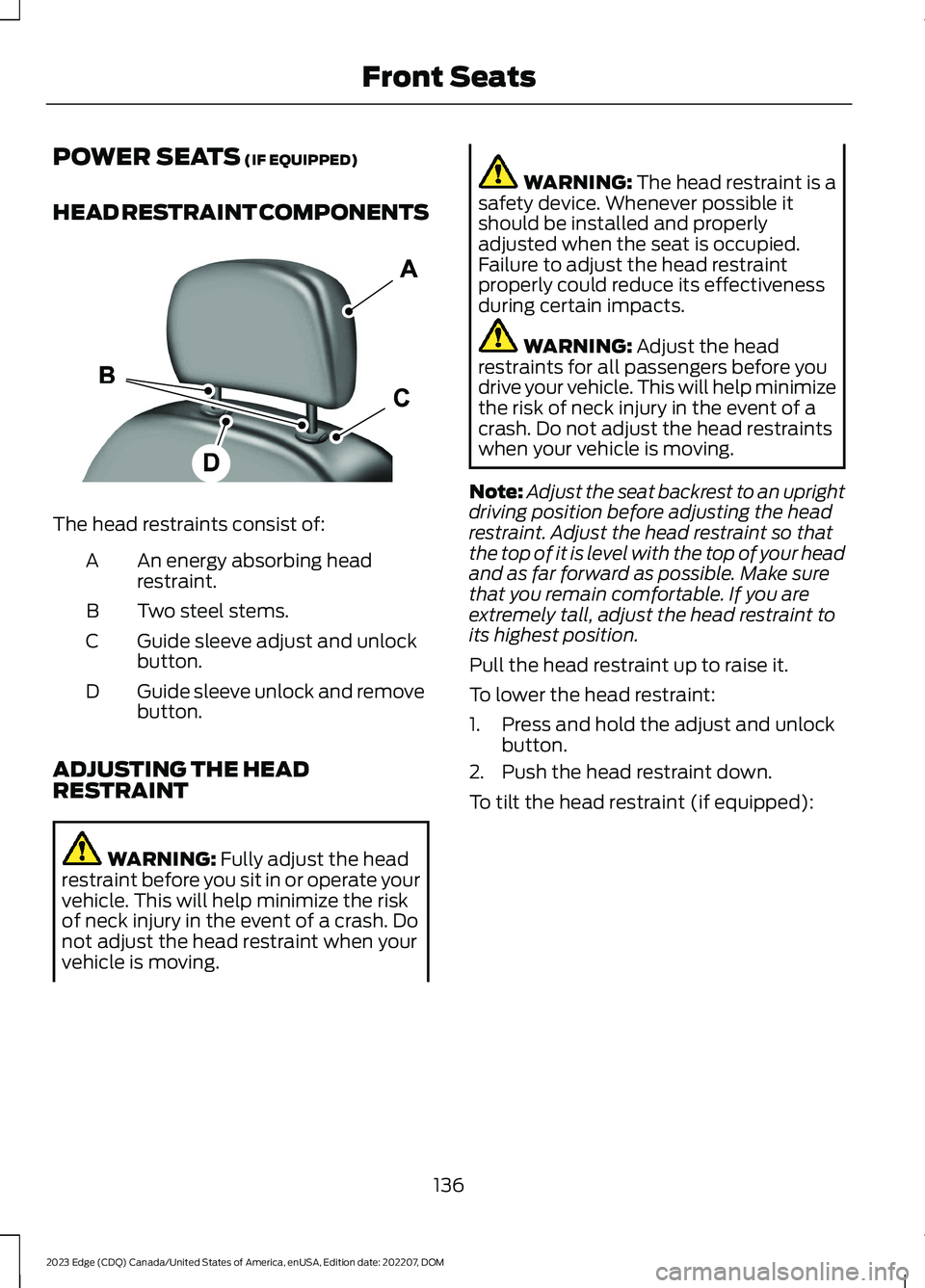 FORD EDGE 2023  Owners Manual POWER SEATS (IF EQUIPPED)
HEAD RESTRAINT COMPONENTS
The head restraints consist of:
An energy absorbing headrestraint.A
Two steel stems.B
Guide sleeve adjust and unlockbutton.C
Guide sleeve unlock and