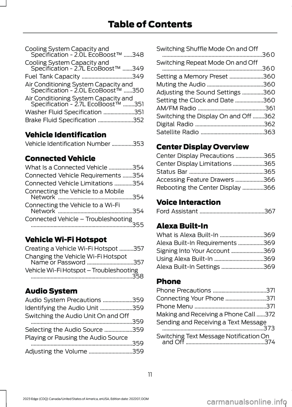 FORD EDGE 2023 Owners Manual Cooling System Capacity andSpecification - 2.0L EcoBoost™......348
Cooling System Capacity andSpecification - 2.7L EcoBoost™.......349
Fuel Tank Capacity....................................349
Air FORD EDGE 2023 Owners Manual Cooling System Capacity andSpecification - 2.0L EcoBoost™......348
Cooling System Capacity andSpecification - 2.7L EcoBoost™.......349
Fuel Tank Capacity....................................349
Air