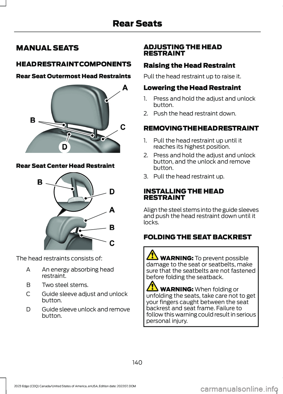 FORD EDGE 2023  Owners Manual MANUAL SEATS
HEAD RESTRAINT COMPONENTS
Rear Seat Outermost Head Restraints
Rear Seat Center Head Restraint
The head restraints consists of:
An energy absorbing headrestraint.A
Two steel stems.B
Guide 