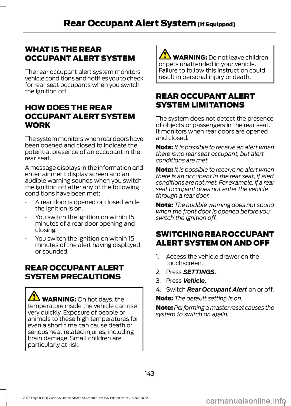 FORD EDGE 2023 Owners Manual WHAT IS THE REAR
OCCUPANT ALERT SYSTEM
The rear occupant alert system monitorsvehicle conditions and notifies you to checkfor rear seat occupants when you switchthe ignition off.
HOW DOES THE REAR
OCC FORD EDGE 2023 Owners Manual WHAT IS THE REAR
OCCUPANT ALERT SYSTEM
The rear occupant alert system monitorsvehicle conditions and notifies you to checkfor rear seat occupants when you switchthe ignition off.
HOW DOES THE REAR
OCC