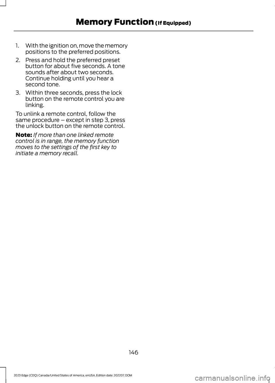 FORD EDGE 2023 Owners Manual 1.With the ignition on, move the memorypositions to the preferred positions.
2.Press and hold the preferred presetbutton for about five seconds. A tonesounds after about two seconds.Continue holding u FORD EDGE 2023 Owners Manual 1.With the ignition on, move the memorypositions to the preferred positions.
2.Press and hold the preferred presetbutton for about five seconds. A tonesounds after about two seconds.Continue holding u