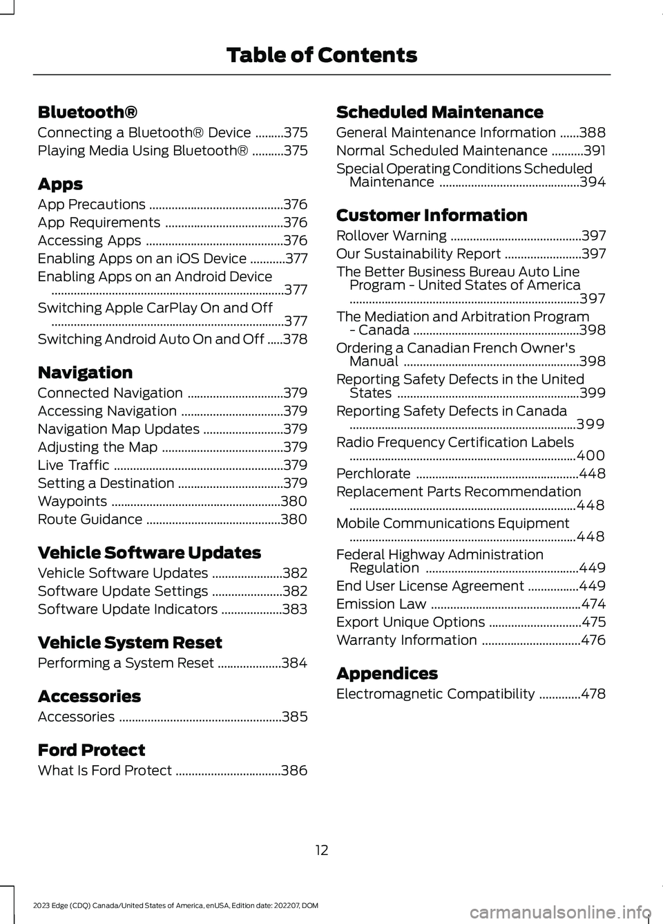 FORD EDGE 2023 Owners Manual Bluetooth®
Connecting a Bluetooth® Device.........375
Playing Media Using Bluetooth®..........375
Apps
App Precautions..........................................376
App Requirements................. FORD EDGE 2023 Owners Manual Bluetooth®
Connecting a Bluetooth® Device.........375
Playing Media Using Bluetooth®..........375
Apps
App Precautions..........................................376
App Requirements.................