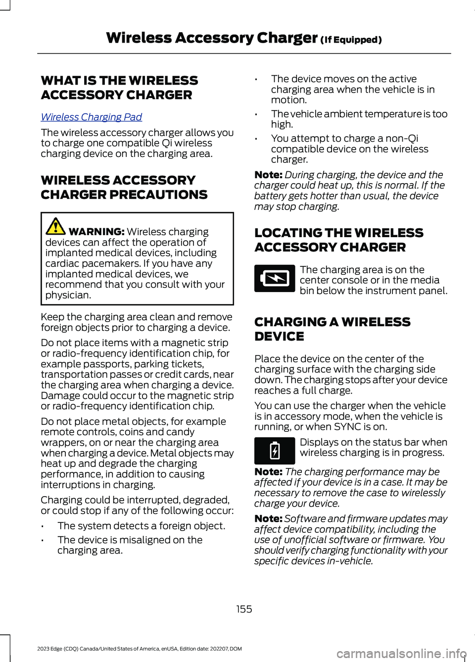 FORD EDGE 2023 Owners Guide WHAT IS THE WIRELESS
ACCESSORY CHARGER
Wireless Charging Pad
The wireless accessory charger allows youto charge one compatible Qi wirelesscharging device on the charging area.
WIRELESS ACCESSORY
CHARG FORD EDGE 2023 Owners Guide WHAT IS THE WIRELESS
ACCESSORY CHARGER
Wireless Charging Pad
The wireless accessory charger allows youto charge one compatible Qi wirelesscharging device on the charging area.
WIRELESS ACCESSORY
CHARG