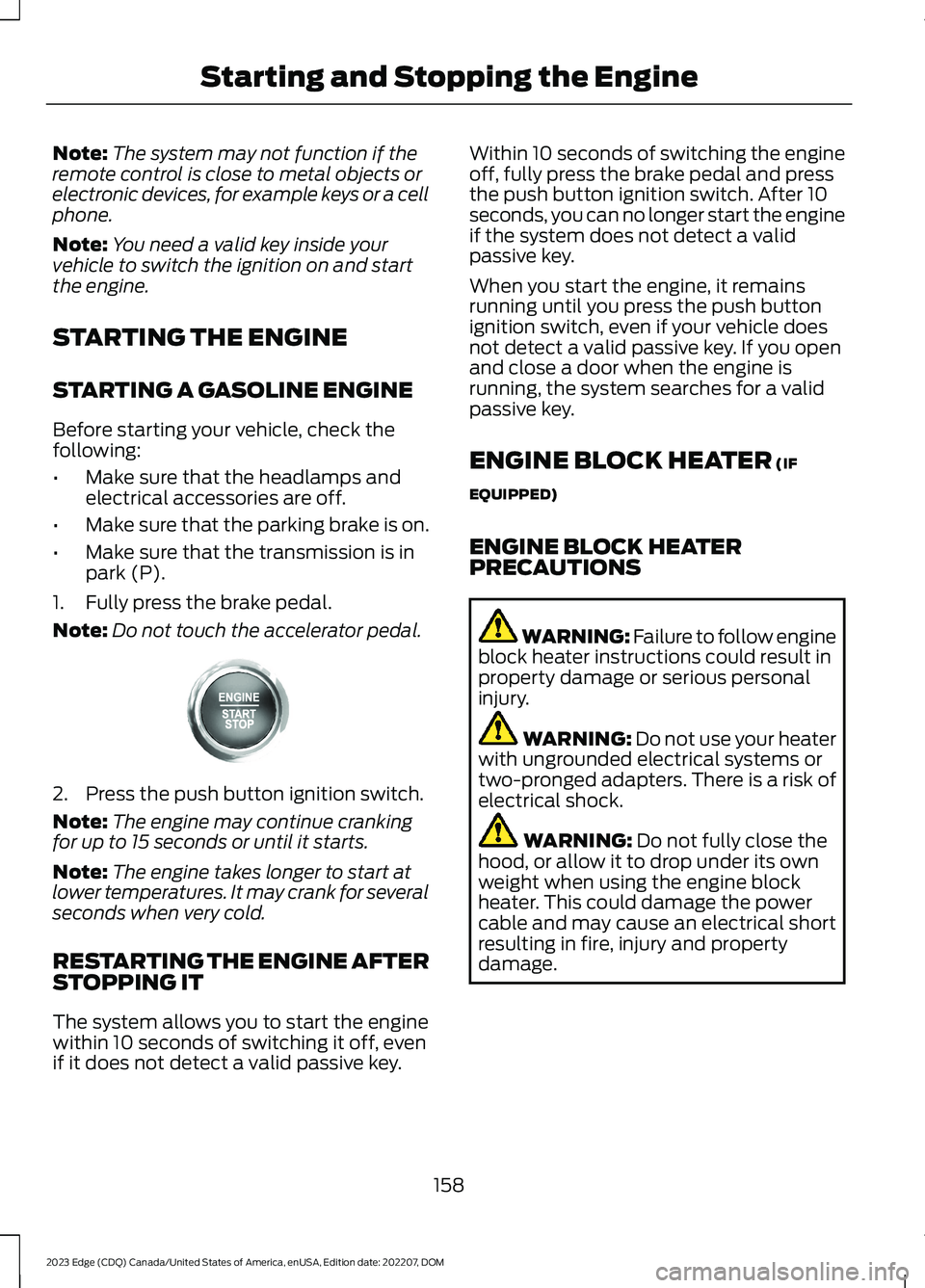 FORD EDGE 2023 Owners Manual Note:The system may not function if theremote control is close to metal objects orelectronic devices, for example keys or a cellphone.
Note:You need a valid key inside yourvehicle to switch the igniti FORD EDGE 2023 Owners Manual Note:The system may not function if theremote control is close to metal objects orelectronic devices, for example keys or a cellphone.
Note:You need a valid key inside yourvehicle to switch the igniti