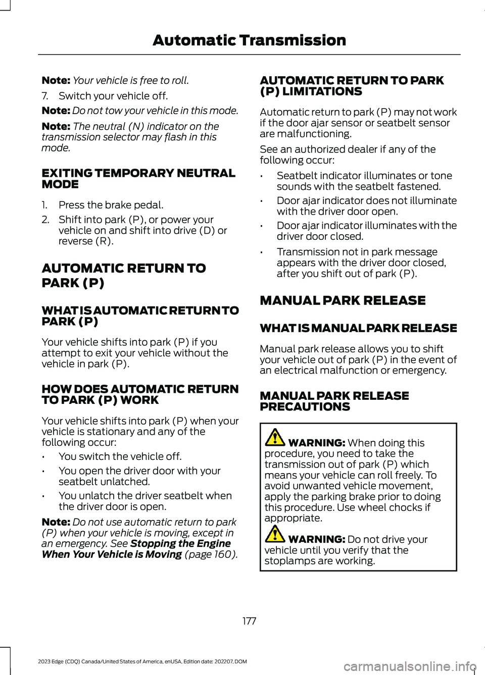 FORD EDGE 2023 Owners Manual Note:Your vehicle is free to roll.
7.Switch your vehicle off.
Note:Do not tow your vehicle in this mode.
Note:The neutral (N) indicator on thetransmission selector may flash in thismode.
EXITING TEMPO FORD EDGE 2023 Owners Manual Note:Your vehicle is free to roll.
7.Switch your vehicle off.
Note:Do not tow your vehicle in this mode.
Note:The neutral (N) indicator on thetransmission selector may flash in thismode.
EXITING TEMPO