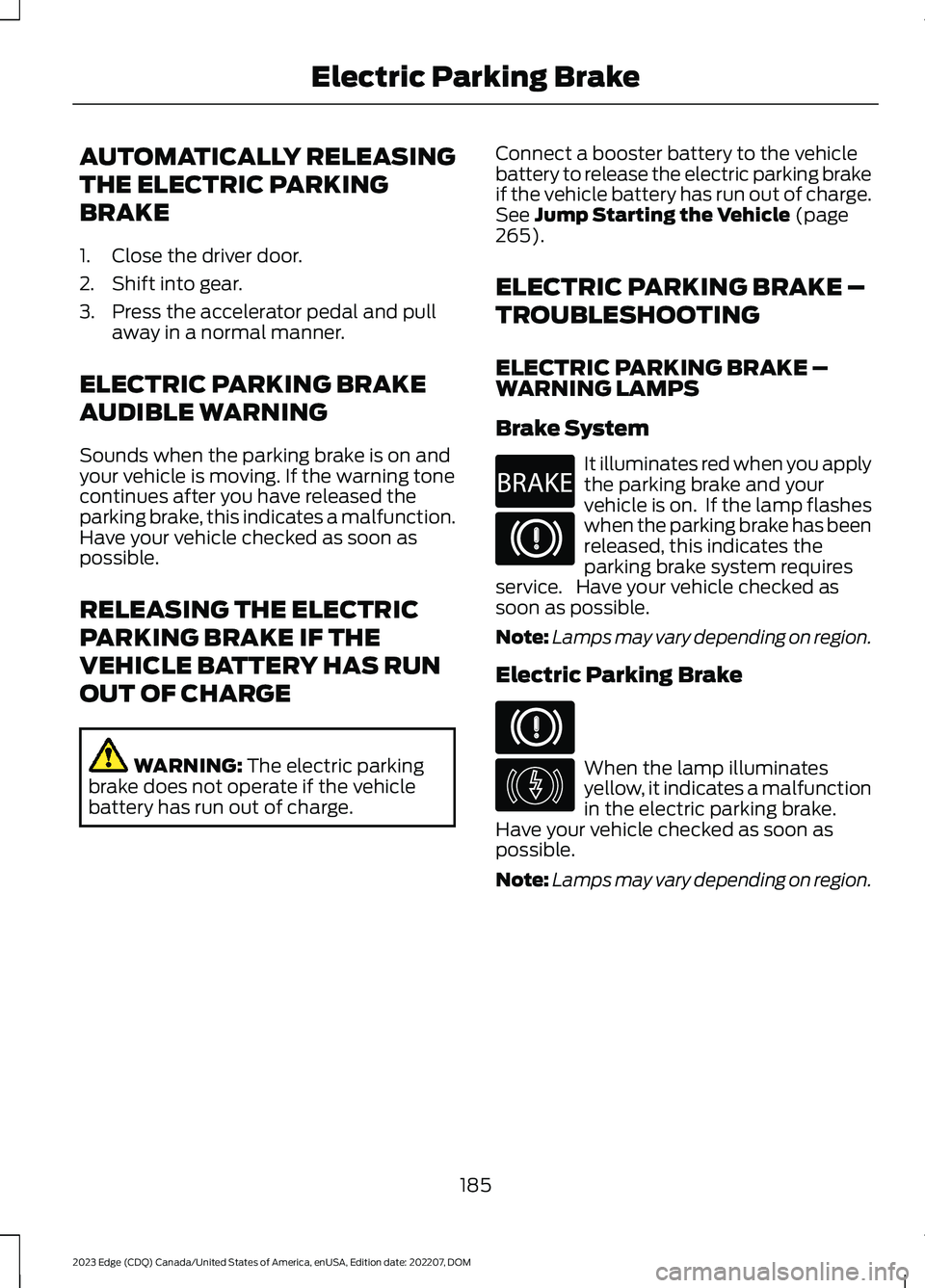 FORD EDGE 2023  Owners Manual AUTOMATICALLY RELEASING
THE ELECTRIC PARKING
BRAKE
1.Close the driver door.
2.Shift into gear.
3.Press the accelerator pedal and pullaway in a normal manner.
ELECTRIC PARKING BRAKE
AUDIBLE WARNING
Sou