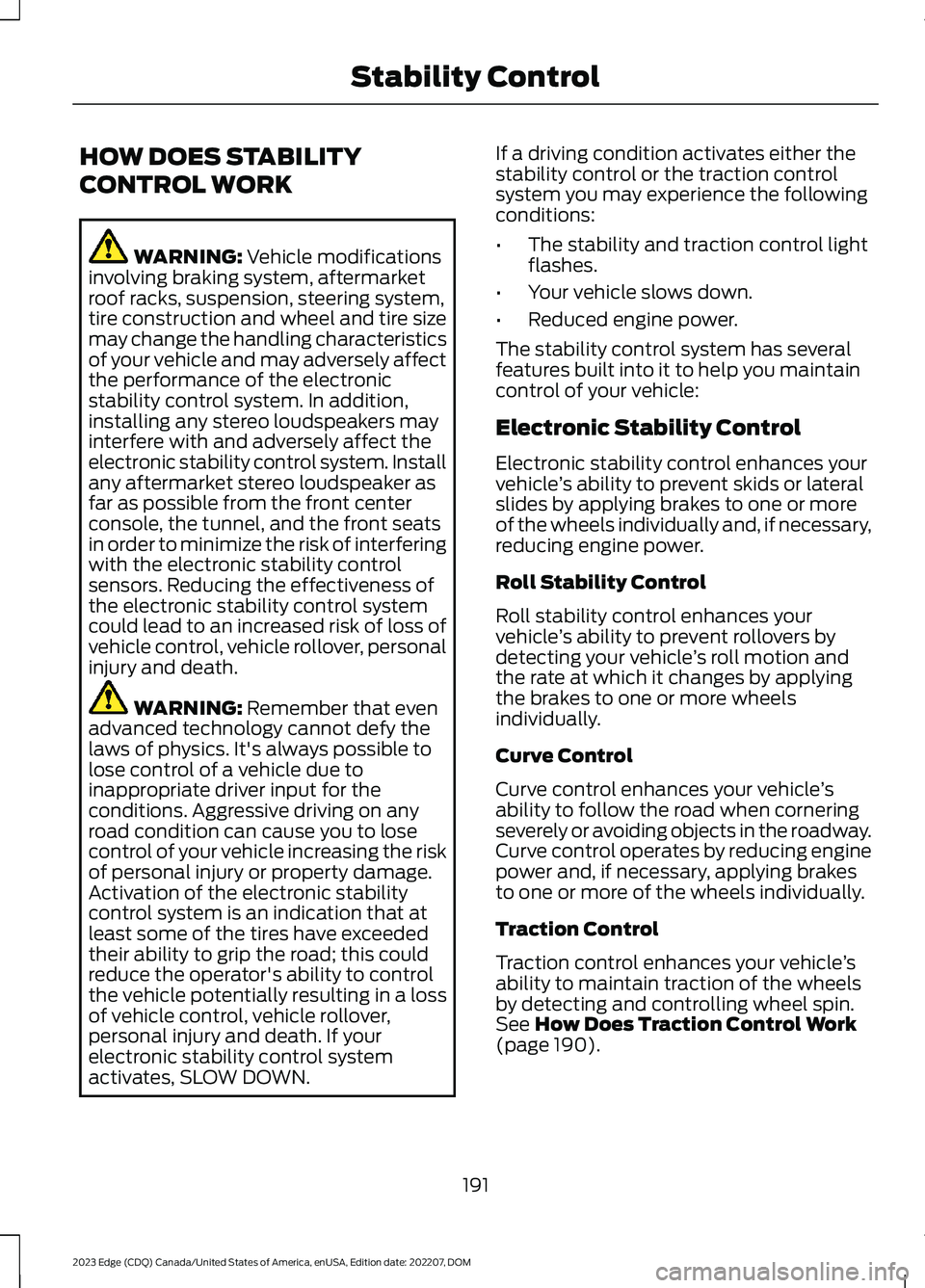 FORD EDGE 2023 Owners Manual HOW DOES STABILITY
CONTROL WORK
WARNING: Vehicle modificationsinvolving braking system, aftermarketroof racks, suspension, steering system,tire construction and wheel and tire sizemay change the handl FORD EDGE 2023 Owners Manual HOW DOES STABILITY
CONTROL WORK
WARNING: Vehicle modificationsinvolving braking system, aftermarketroof racks, suspension, steering system,tire construction and wheel and tire sizemay change the handl