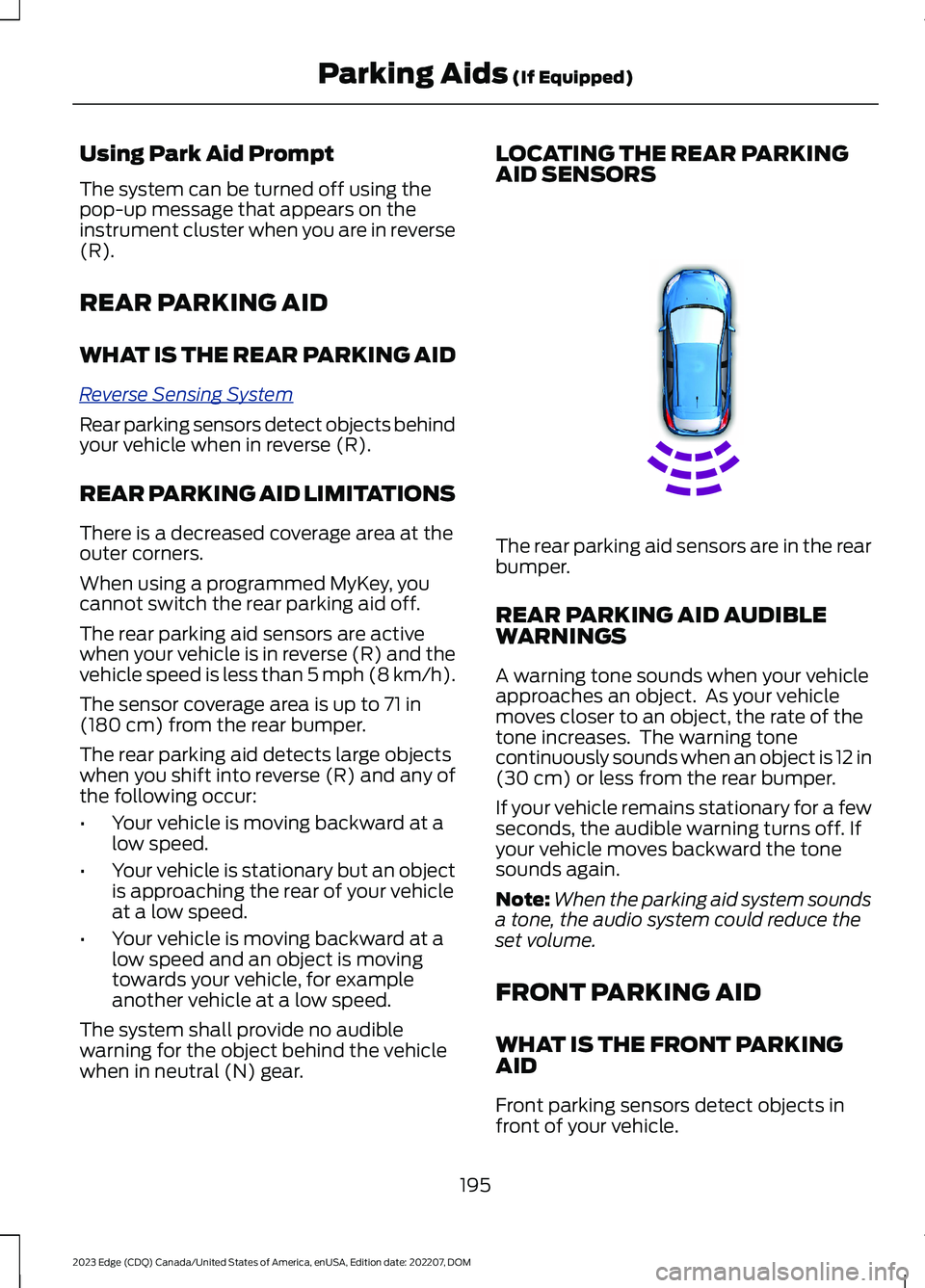 FORD EDGE 2023 Owners Manual Using Park Aid Prompt
The system can be turned off using thepop-up message that appears on theinstrument cluster when you are in reverse(R).
REAR PARKING AID
WHAT IS THE REAR PARKING AID
Reverse Sensi FORD EDGE 2023 Owners Manual Using Park Aid Prompt
The system can be turned off using thepop-up message that appears on theinstrument cluster when you are in reverse(R).
REAR PARKING AID
WHAT IS THE REAR PARKING AID
Reverse Sensi