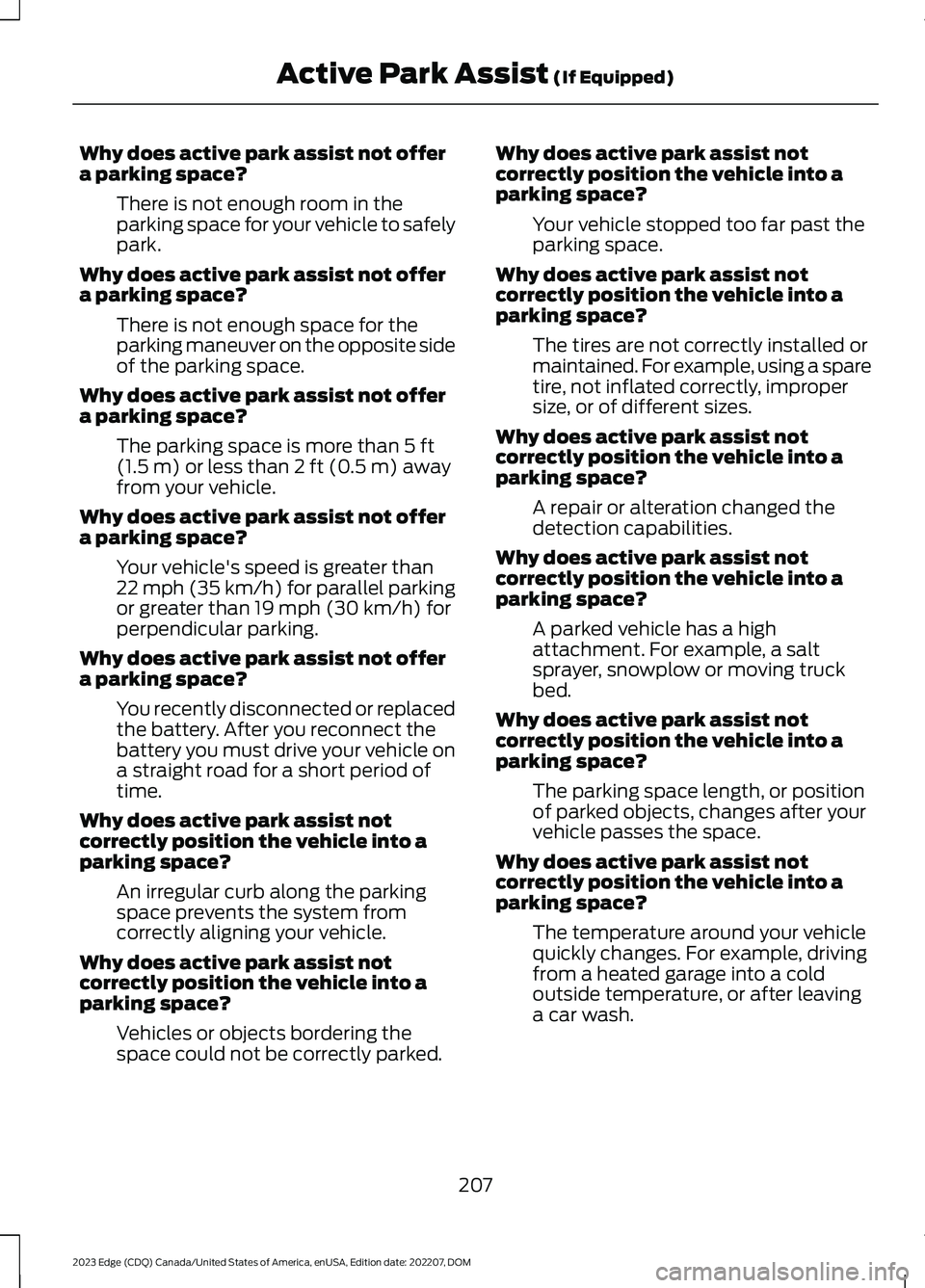 FORD EDGE 2023 Owners Guide Why does active park assist not offera parking space?
There is not enough room in theparking space for your vehicle to safelypark.
Why does active park assist not offera parking space?
There is not en FORD EDGE 2023 Owners Guide Why does active park assist not offera parking space?
There is not enough room in theparking space for your vehicle to safelypark.
Why does active park assist not offera parking space?
There is not en