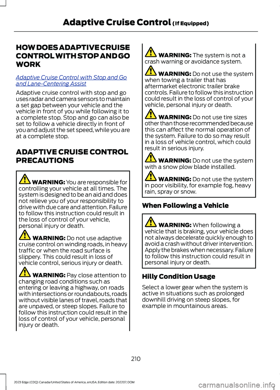 FORD EDGE 2023 Owners Guide HOW DOES ADAPTIVE CRUISE
CONTROL WITH STOP AND GO
WORK
Adaptive Cruise Control with Stop and Goand Lane-Centering Assist
Adaptive cruise control with stop and gouses radar and camera sensors to mainta FORD EDGE 2023 Owners Guide HOW DOES ADAPTIVE CRUISE
CONTROL WITH STOP AND GO
WORK
Adaptive Cruise Control with Stop and Goand Lane-Centering Assist
Adaptive cruise control with stop and gouses radar and camera sensors to mainta