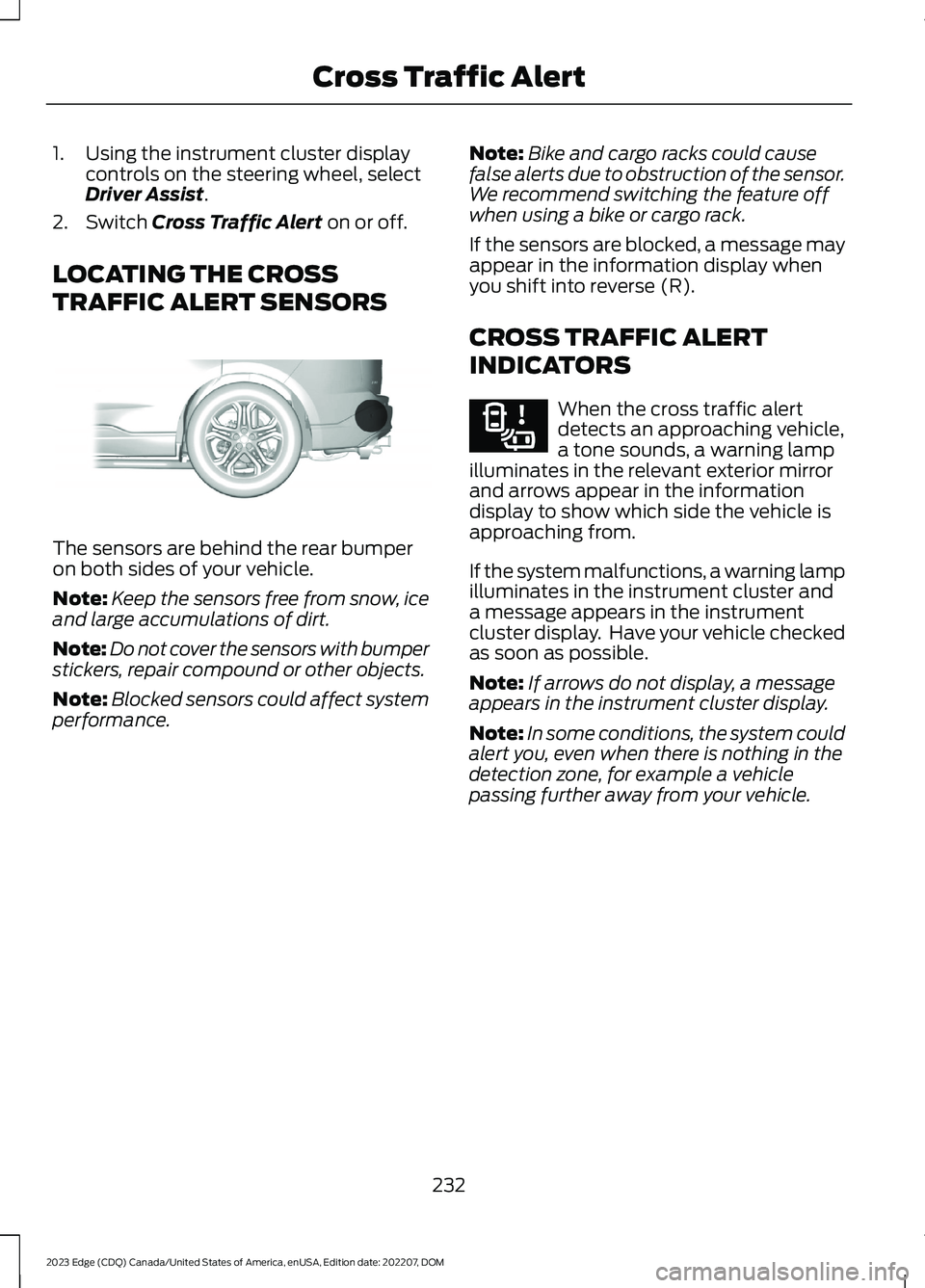 FORD EDGE 2023 Repair Manual 1.Using the instrument cluster displaycontrols on the steering wheel, selectDriver Assist.
2.Switch Cross Traffic Alert on or off.
LOCATING THE CROSS
TRAFFIC ALERT SENSORS
The sensors are behind the r FORD EDGE 2023 Repair Manual 1.Using the instrument cluster displaycontrols on the steering wheel, selectDriver Assist.
2.Switch Cross Traffic Alert on or off.
LOCATING THE CROSS
TRAFFIC ALERT SENSORS
The sensors are behind the r
