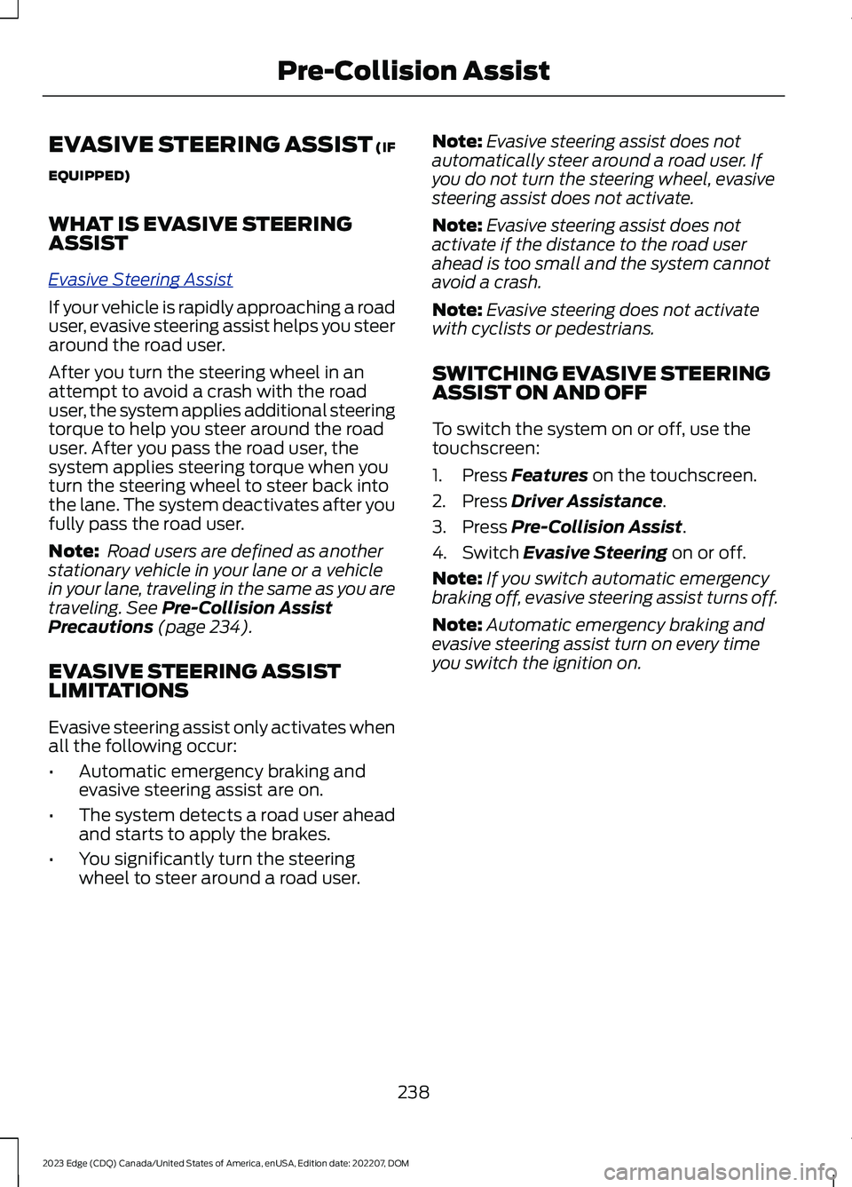 FORD EDGE 2023 Owners Manual EVASIVE STEERING ASSIST (IF
EQUIPPED)
WHAT IS EVASIVE STEERINGASSIST
Evasive Steering Assist
If your vehicle is rapidly approaching a roaduser, evasive steering assist helps you steeraround the road u FORD EDGE 2023 Owners Manual EVASIVE STEERING ASSIST (IF
EQUIPPED)
WHAT IS EVASIVE STEERINGASSIST
Evasive Steering Assist
If your vehicle is rapidly approaching a roaduser, evasive steering assist helps you steeraround the road u