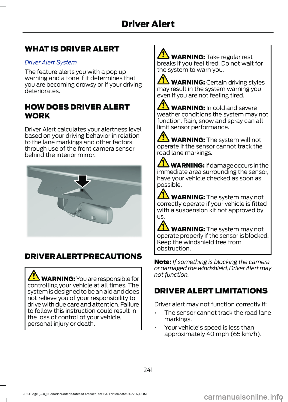 FORD EDGE 2023 Service Manual WHAT IS DRIVER ALERT
Driver Alert System
The feature alerts you with a pop upwarning and a tone if it determines thatyou are becoming drowsy or if your drivingdeteriorates.
HOW DOES DRIVER ALERT
WORK

