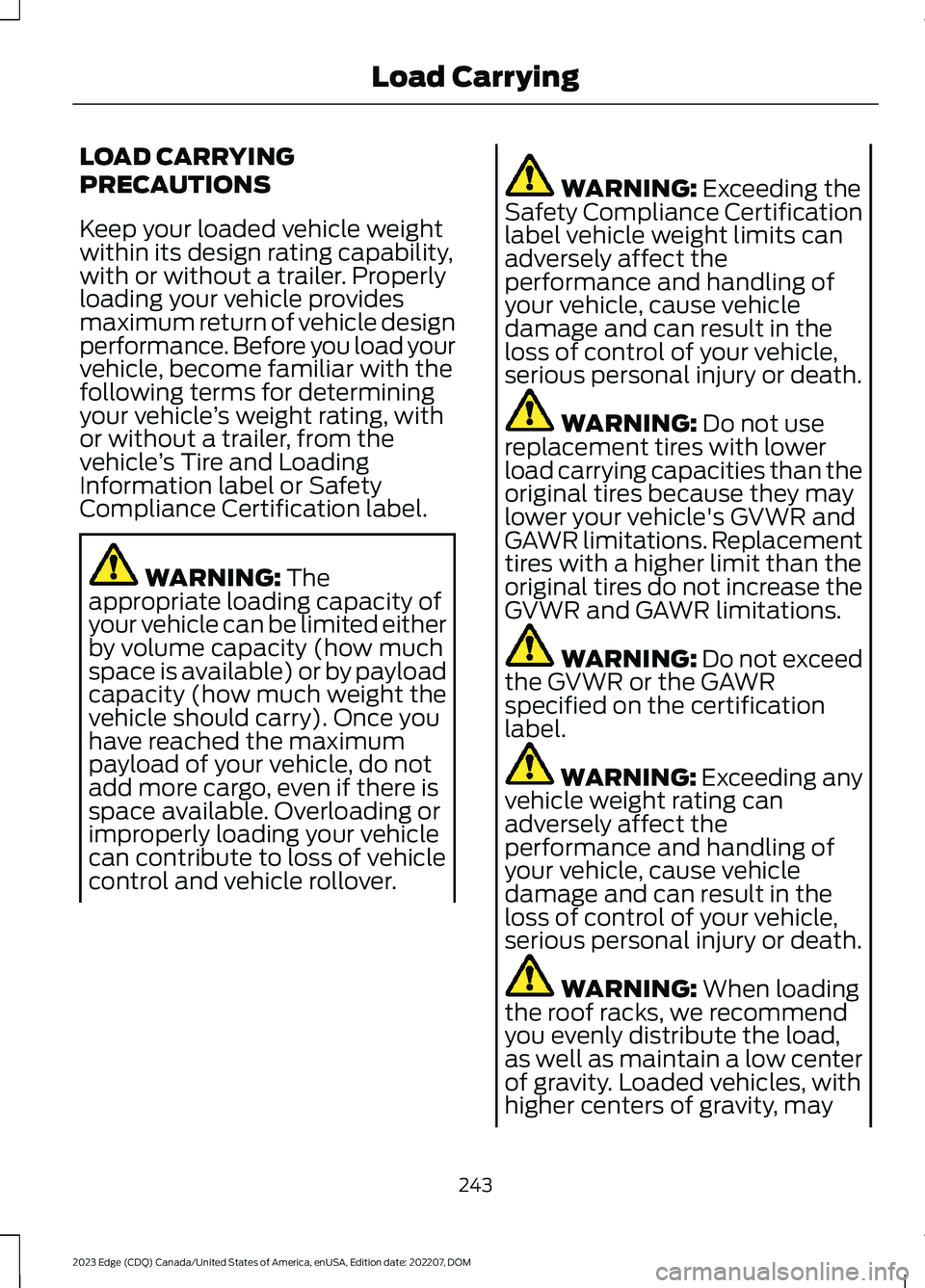 FORD EDGE 2023  Owners Manual LOAD CARRYING
PRECAUTIONS
Keep your loaded vehicle weightwithin its design rating capability,with or without a trailer. Properlyloading your vehicle providesmaximum return of vehicle designperformance