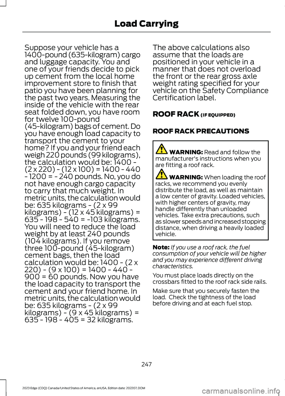 FORD EDGE 2023 Owners Manual Suppose your vehicle has a1400-pound (635-kilogram) cargoand luggage capacity. You andone of your friends decide to pickup cement from the local homeimprovement store to finish thatpatio you have been FORD EDGE 2023 Owners Manual Suppose your vehicle has a1400-pound (635-kilogram) cargoand luggage capacity. You andone of your friends decide to pickup cement from the local homeimprovement store to finish thatpatio you have been
