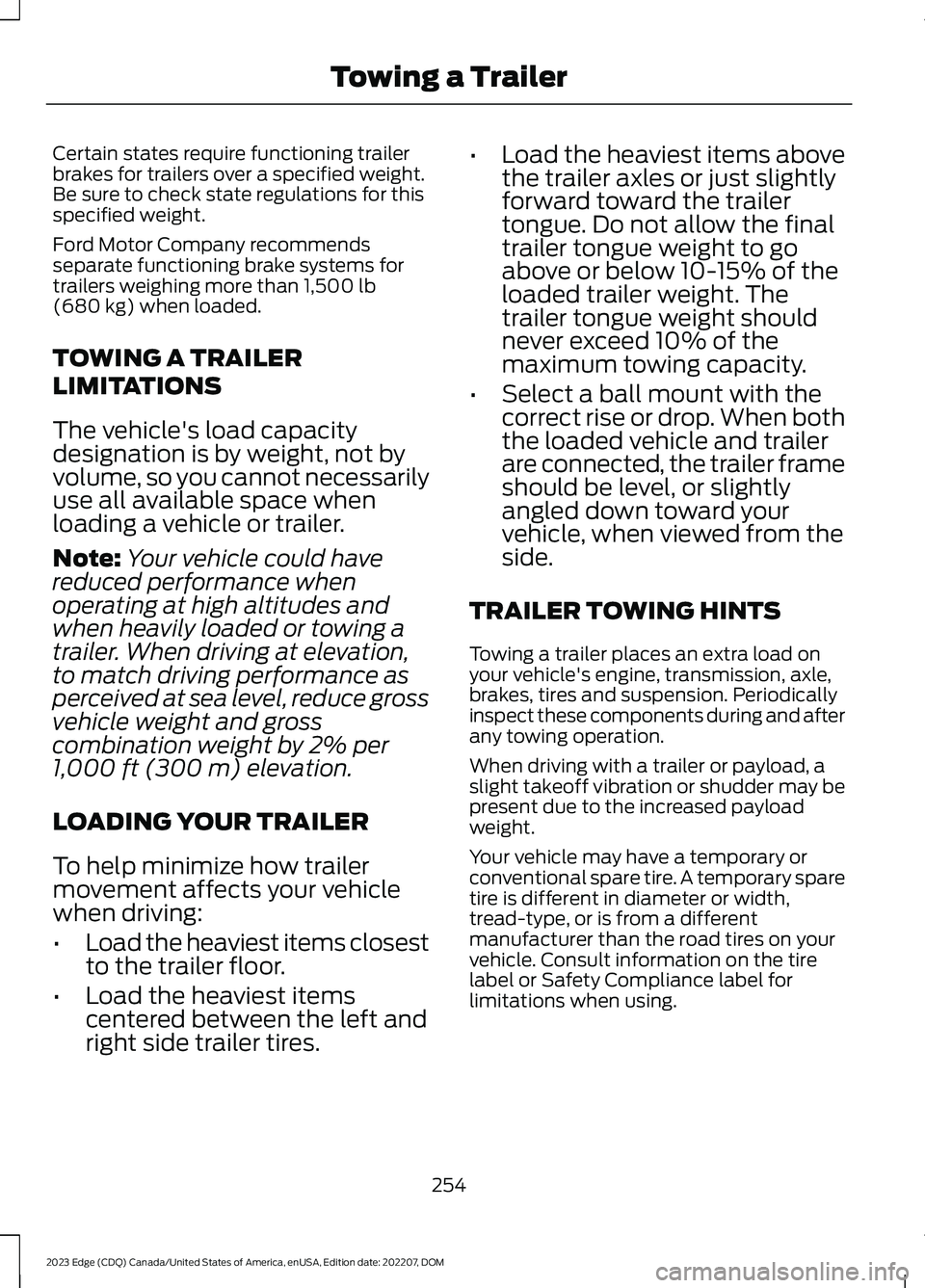 FORD EDGE 2023 Owners Manual Certain states require functioning trailerbrakes for trailers over a specified weight.Be sure to check state regulations for thisspecified weight.
Ford Motor Company recommendsseparate functioning bra FORD EDGE 2023 Owners Manual Certain states require functioning trailerbrakes for trailers over a specified weight.Be sure to check state regulations for thisspecified weight.
Ford Motor Company recommendsseparate functioning bra