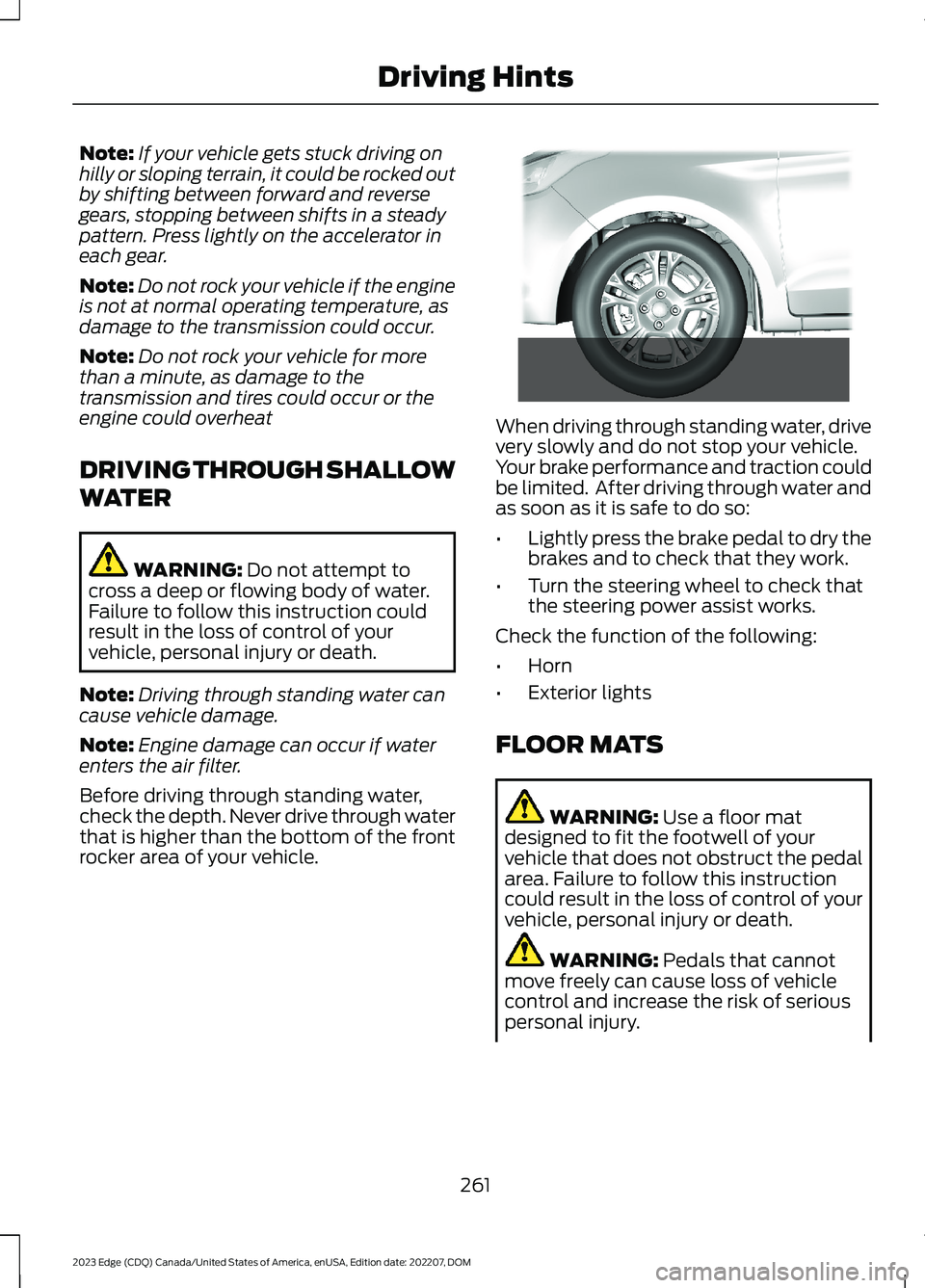FORD EDGE 2023 Owners Manual Note:If your vehicle gets stuck driving onhilly or sloping terrain, it could be rocked outby shifting between forward and reversegears, stopping between shifts in a steadypattern. Press lightly on the FORD EDGE 2023 Owners Manual Note:If your vehicle gets stuck driving onhilly or sloping terrain, it could be rocked outby shifting between forward and reversegears, stopping between shifts in a steadypattern. Press lightly on the