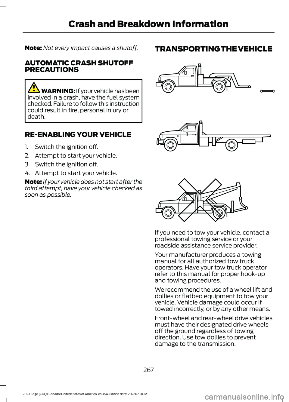 FORD EDGE 2023 Owners Manual Note:Not every impact causes a shutoff.
AUTOMATIC CRASH SHUTOFFPRECAUTIONS
WARNING: If your vehicle has beeninvolved in a crash, have the fuel systemchecked. Failure to follow this instructioncould re FORD EDGE 2023 Owners Manual Note:Not every impact causes a shutoff.
AUTOMATIC CRASH SHUTOFFPRECAUTIONS
WARNING: If your vehicle has beeninvolved in a crash, have the fuel systemchecked. Failure to follow this instructioncould re