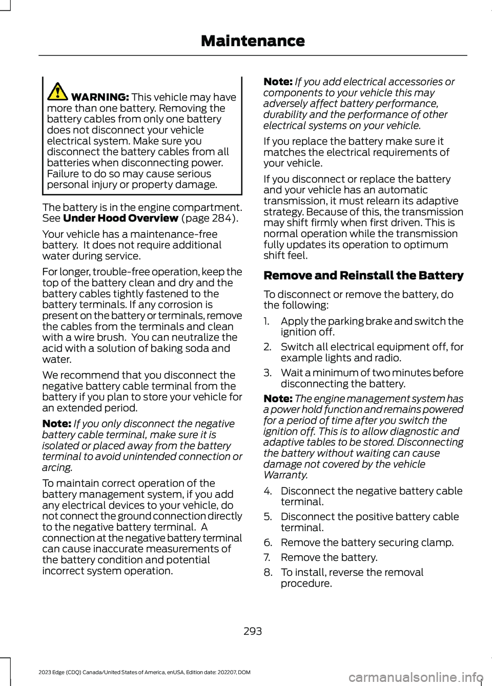 FORD EDGE 2023 Repair Manual WARNING: This vehicle may havemore than one battery. Removing thebattery cables from only one batterydoes not disconnect your vehicleelectrical system. Make sure youdisconnect the battery cables from FORD EDGE 2023 Repair Manual WARNING: This vehicle may havemore than one battery. Removing thebattery cables from only one batterydoes not disconnect your vehicleelectrical system. Make sure youdisconnect the battery cables from