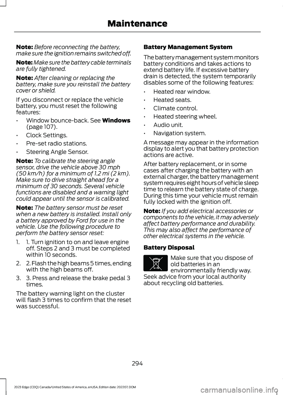 FORD EDGE 2023 Owners Manual Note:Before reconnecting the battery,make sure the ignition remains switched off.
Note:Make sure the battery cable terminalsare fully tightened.
Note:After cleaning or replacing thebattery, make sure FORD EDGE 2023 Owners Manual Note:Before reconnecting the battery,make sure the ignition remains switched off.
Note:Make sure the battery cable terminalsare fully tightened.
Note:After cleaning or replacing thebattery, make sure