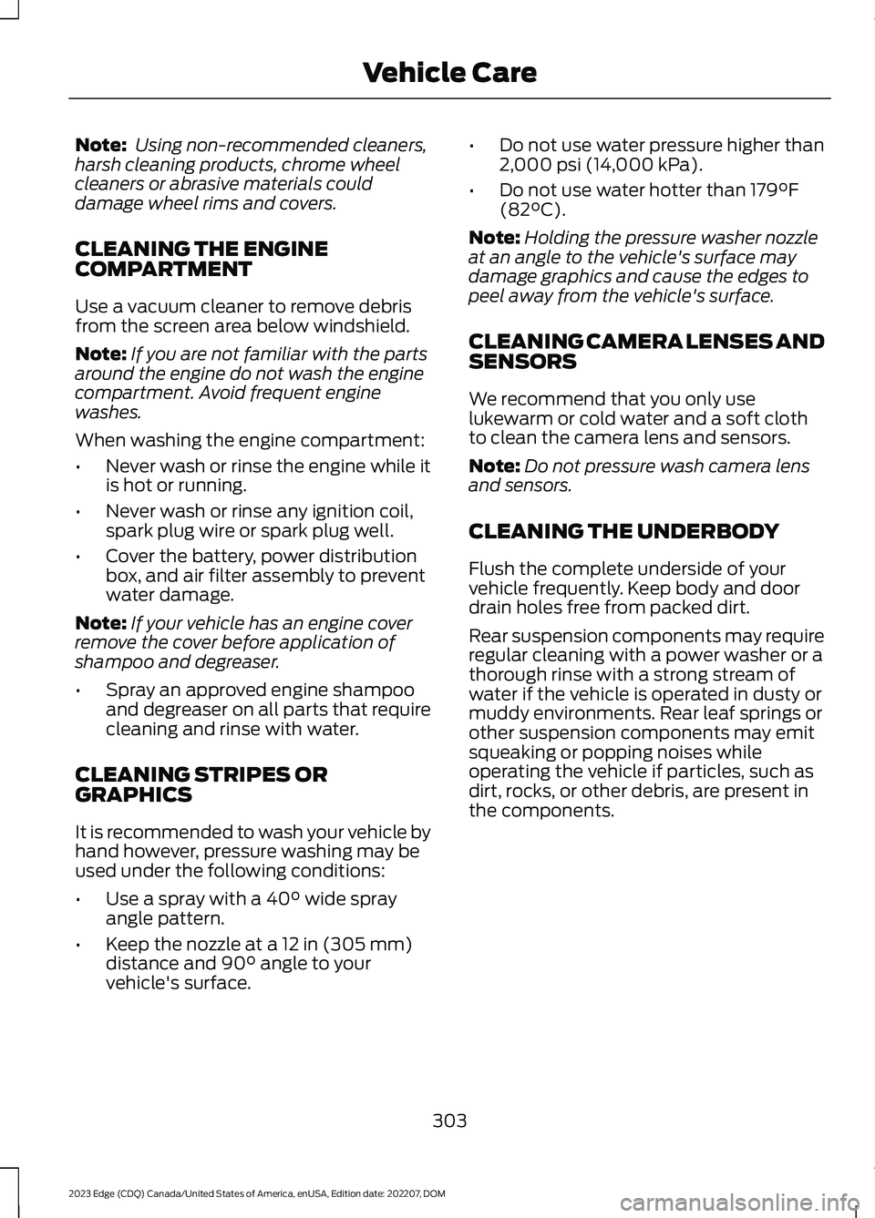 FORD EDGE 2023 Owners Manual Note: Using non-recommended cleaners,harsh cleaning products, chrome wheelcleaners or abrasive materials coulddamage wheel rims and covers.
CLEANING THE ENGINECOMPARTMENT
Use a vacuum cleaner to remov FORD EDGE 2023 Owners Manual Note: Using non-recommended cleaners,harsh cleaning products, chrome wheelcleaners or abrasive materials coulddamage wheel rims and covers.
CLEANING THE ENGINECOMPARTMENT
Use a vacuum cleaner to remov